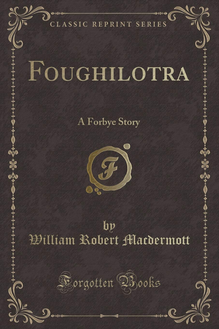 Foughilotra: A Forbye Story (Classic Reprint) Novels & Short Stories