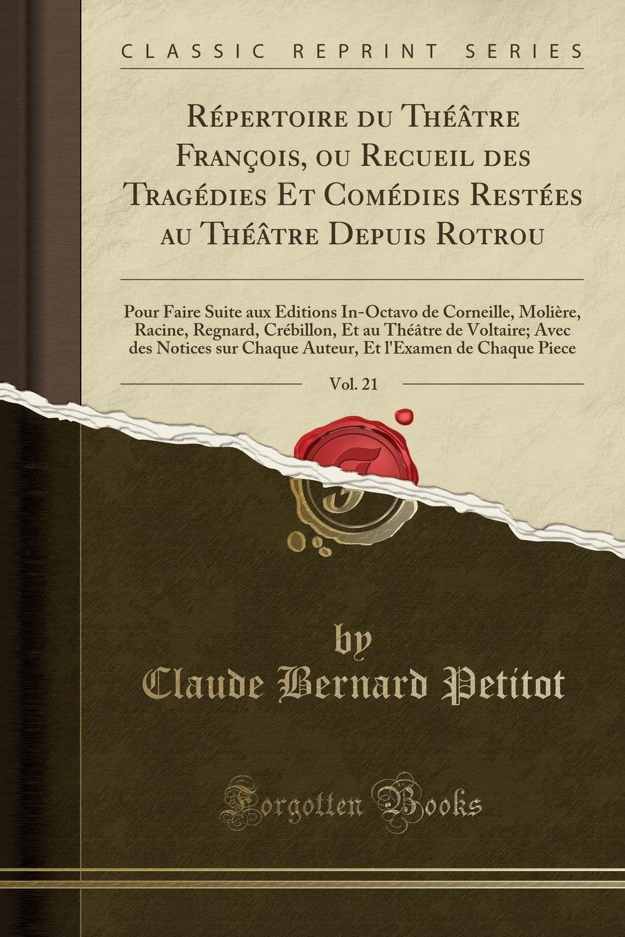 Répertoire du Théâtre François, ou Recueil des Tragédies Et Comédies Restées au Théâtre Depuis Rotrou, Vol. 21: Pour Faire Suite aux Éditions ... Et au Théâtre de Voltaire; Avec des No Drama