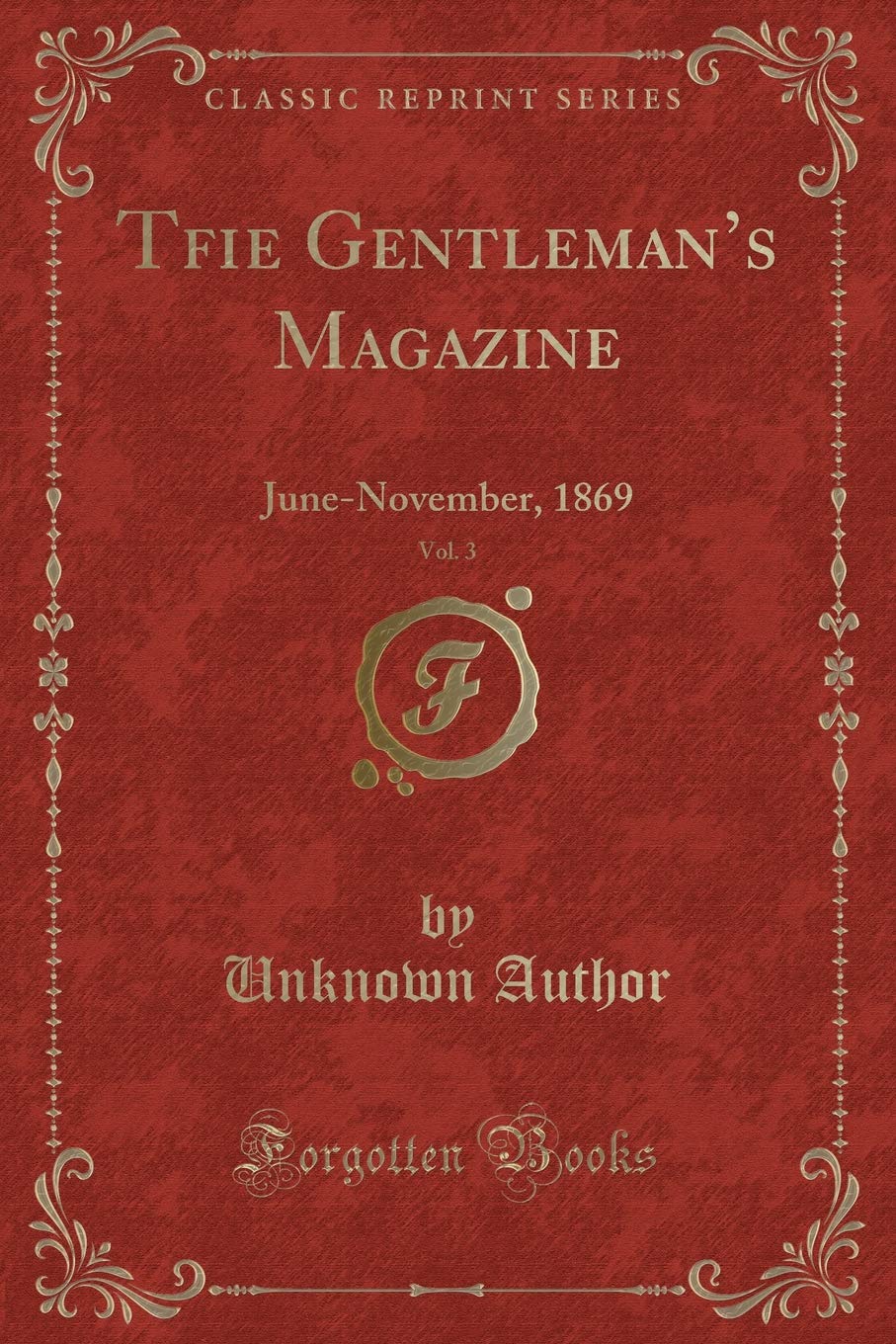 T¿e Gentleman's Magazine, Vol. 3: June-November, 1869 (Classic Reprint) Novels & Short Stories