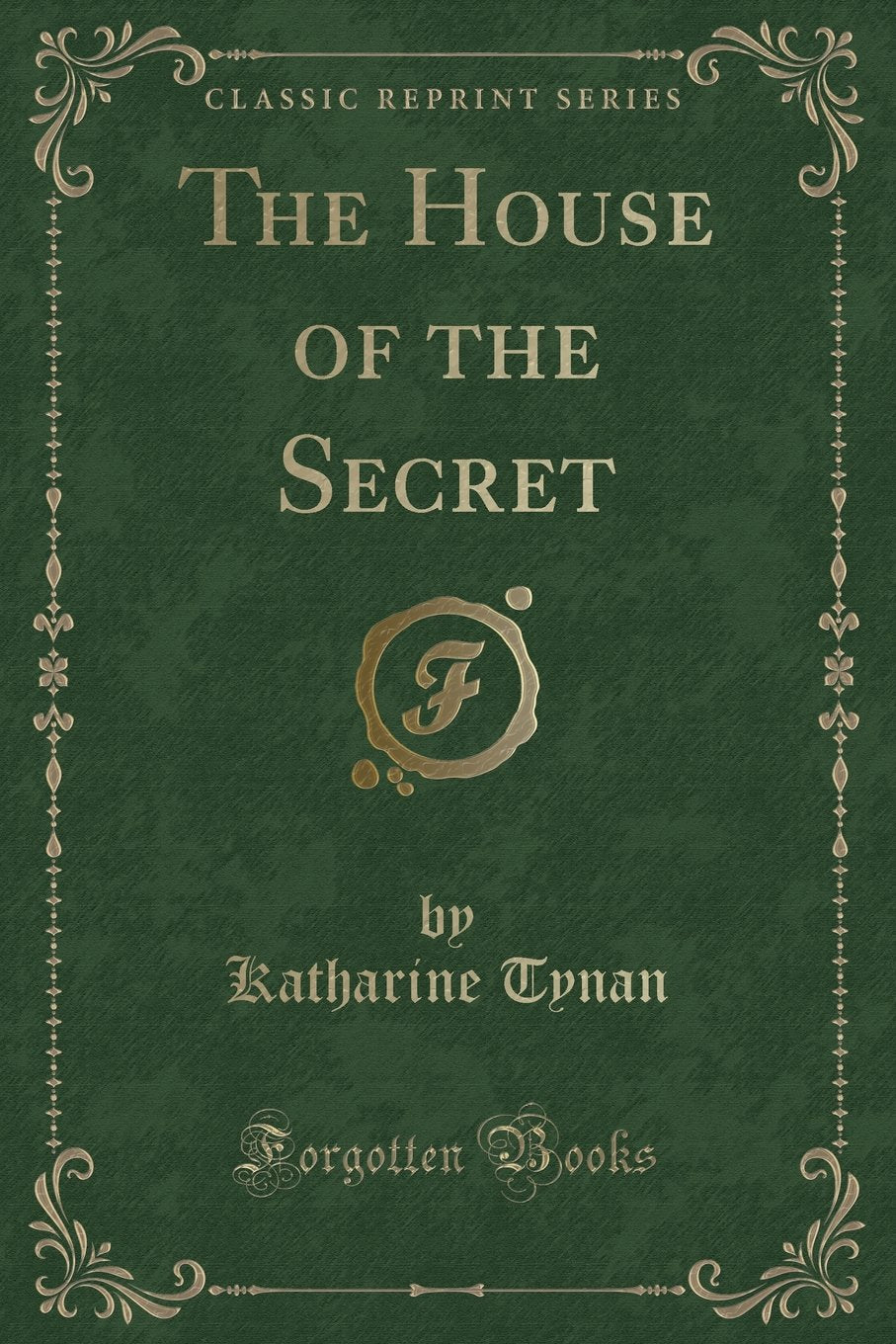 The House of the Secret (Classic Reprint) Novels & Short Stories