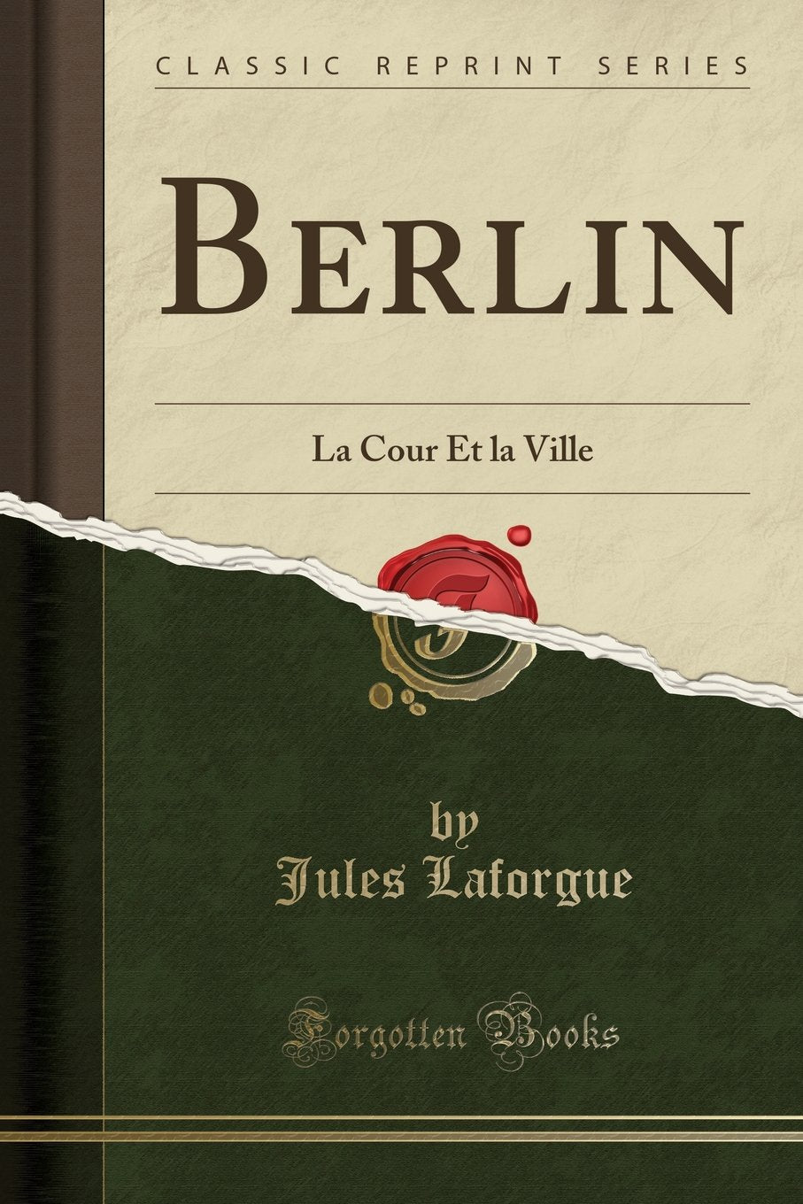 Berlin: La Cour Et la Ville (Classic Reprint) Essays & Short Stories