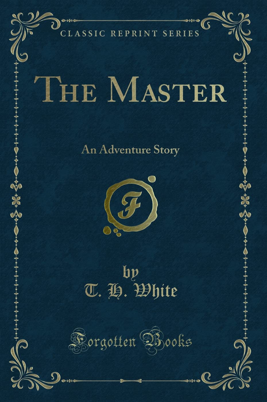 The Master: An Adventure Story (Classic Reprint) Novels & Short Stories
