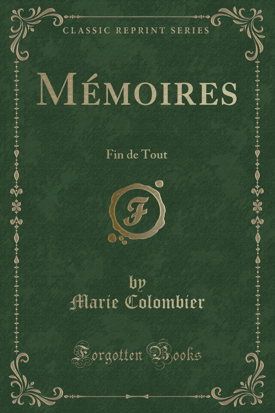 Mémoires: Fin de Tout (Classic Reprint) Contemporary literature