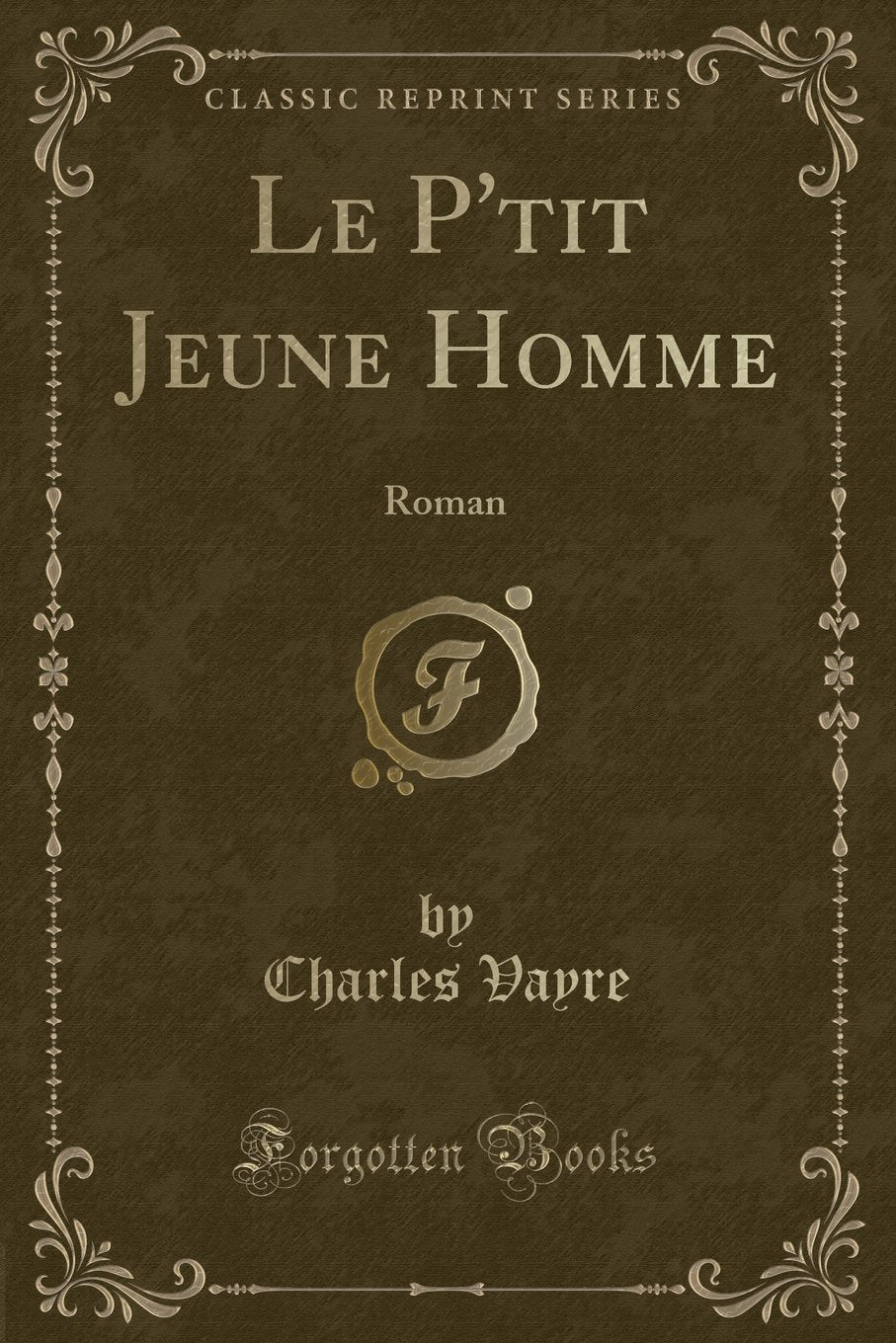 Le P'tit Jeune Homme: Roman (Classic Reprint) Contemporary literature