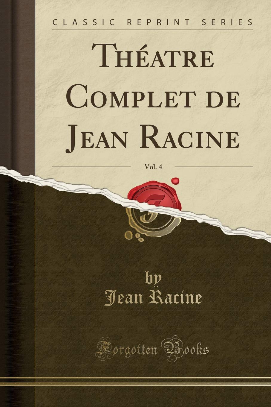 Théatre Complet de Jean Racine, Vol. 4 (Classic Reprint) Drama