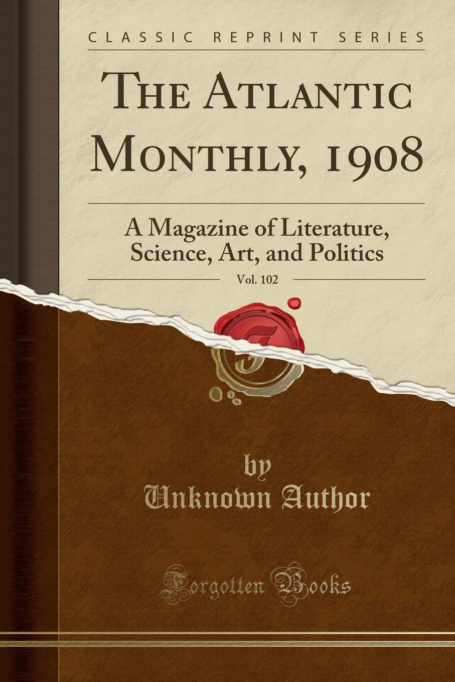 The Atlantic Monthly, 1908, Vol. 102: A Magazine of Literature, Science, Art, and Politics (Classic Reprint) Politics & Society Books