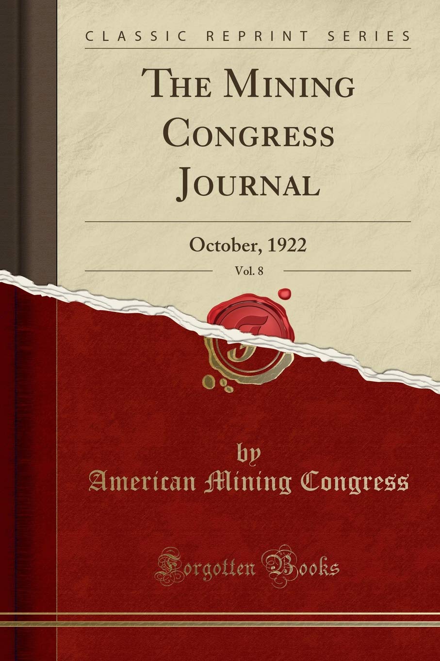 The Mining Congress Journal, Vol. 8: October, 1922 (Classic Reprint) Business, Finance & Career