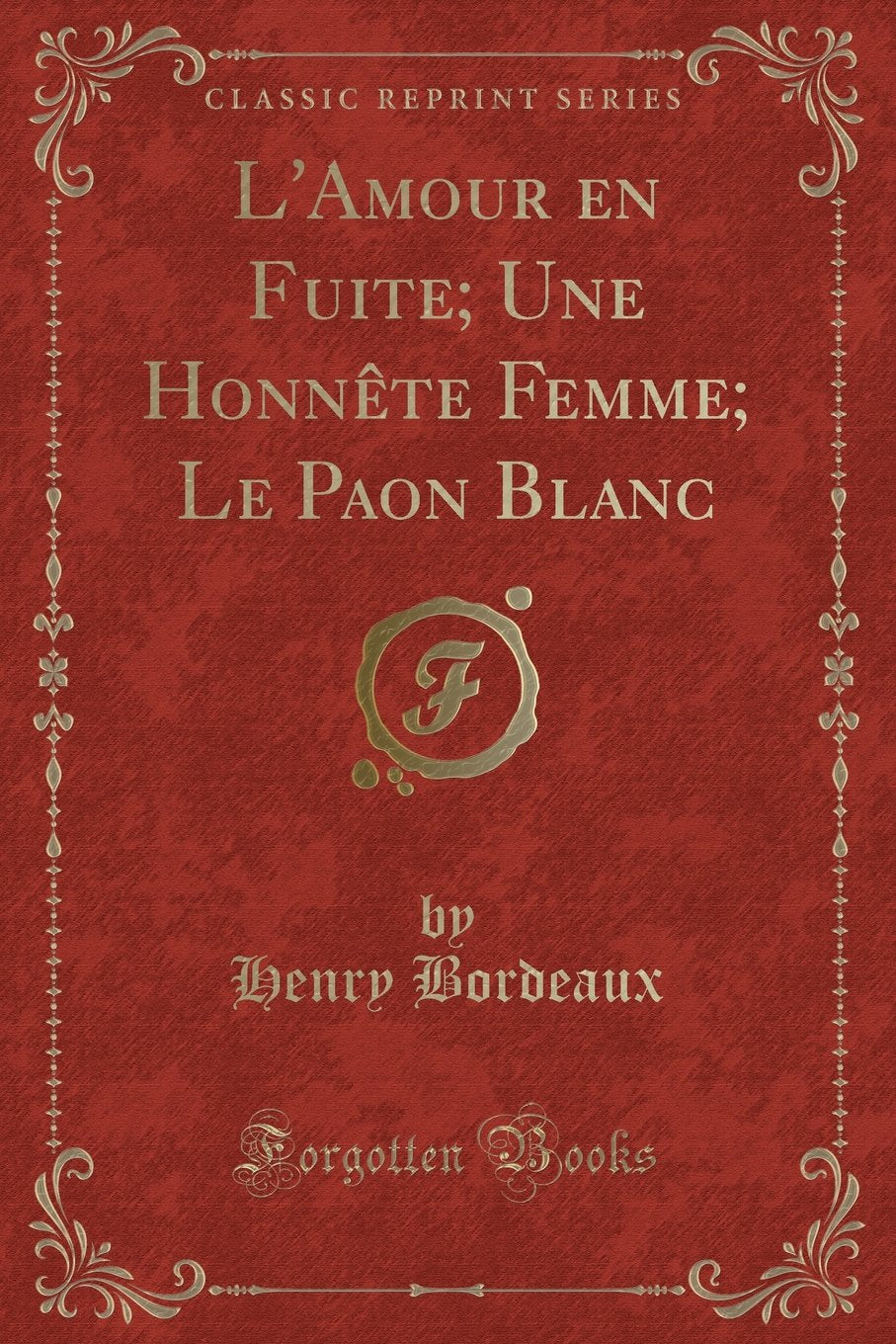 L'Amour en Fuite; Une Honnête Femme; Le Paon Blanc (Classic Reprint) Contemporary literature