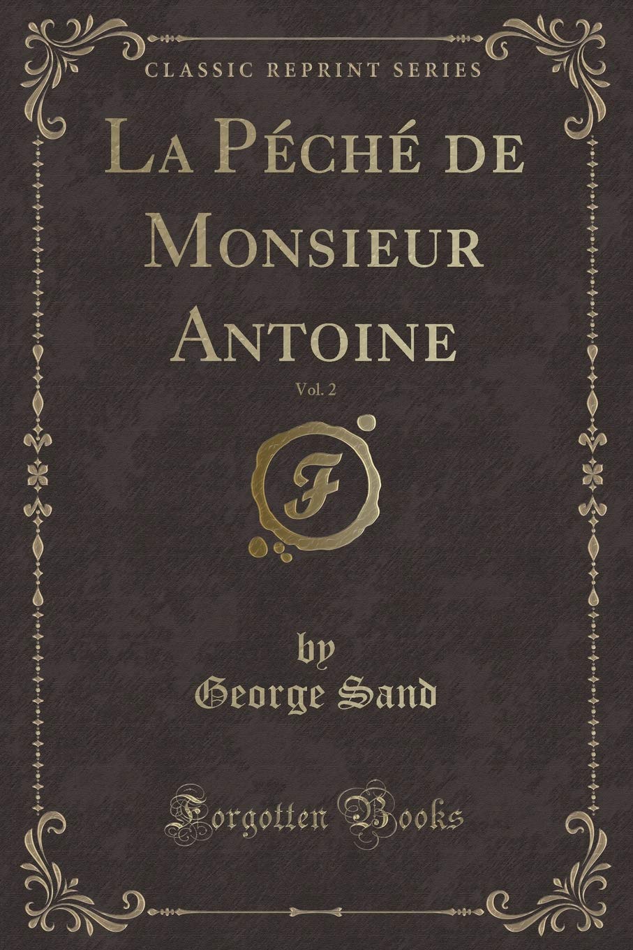 La Péché de Monsieur Antoine, Vol. 2 (Classic Reprint) Contemporary literature
