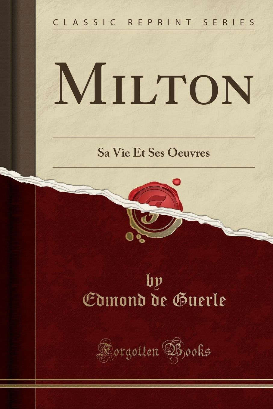 Milton: Sa Vie Et Ses Oeuvres (Classic Reprint) Social Sciences