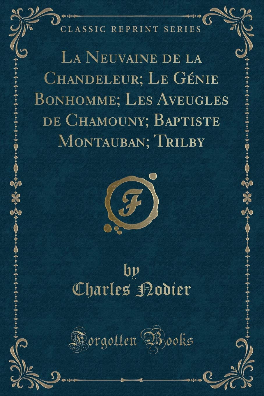 La Neuvaine de la Chandeleur; Le Génie Bonhomme; Les Aveugles de Chamouny; Baptiste Montauban; Trilby (Classic Reprint) Contemporary literature Books