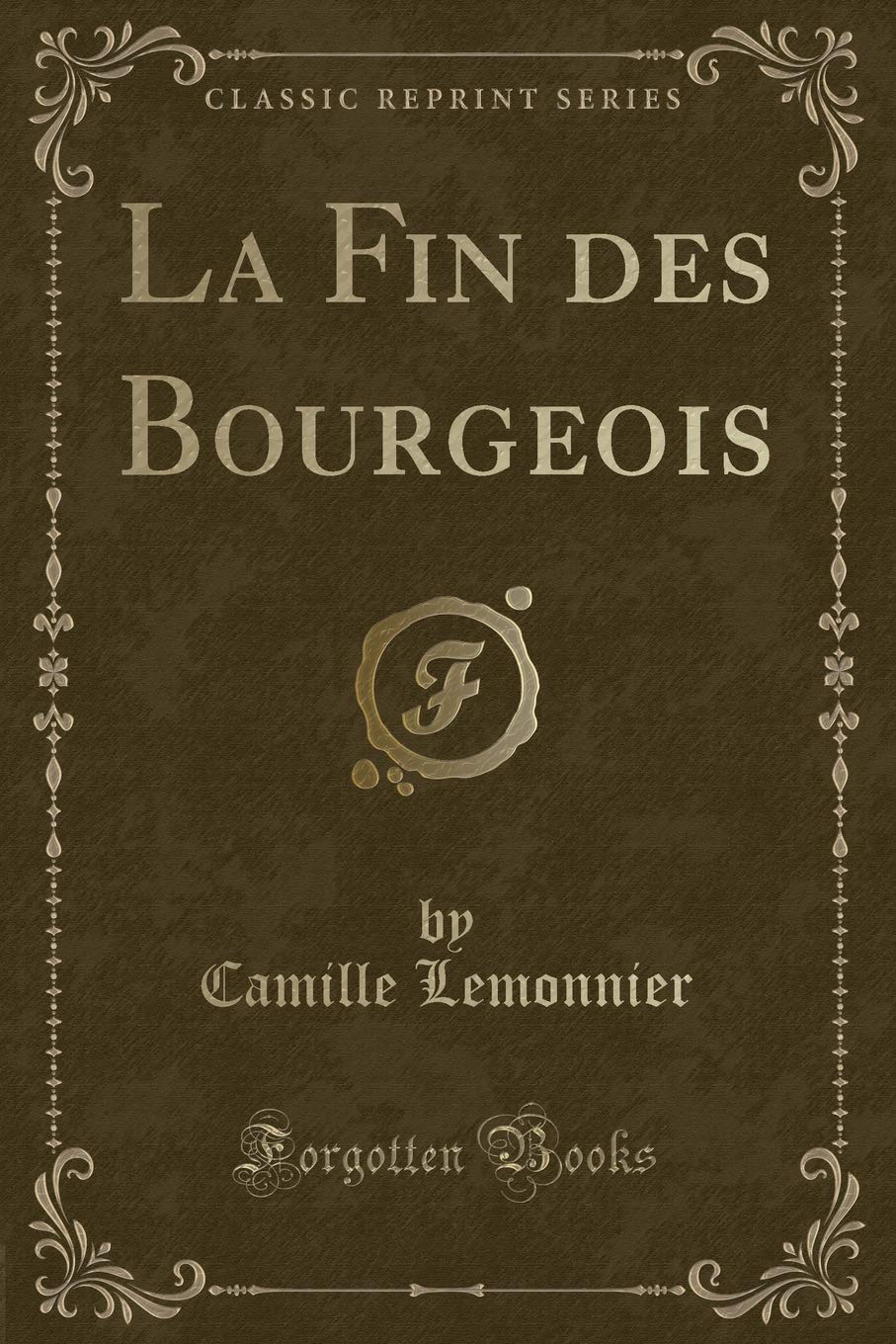 La Fin des Bourgeois (Classic Reprint) Contemporary literature
