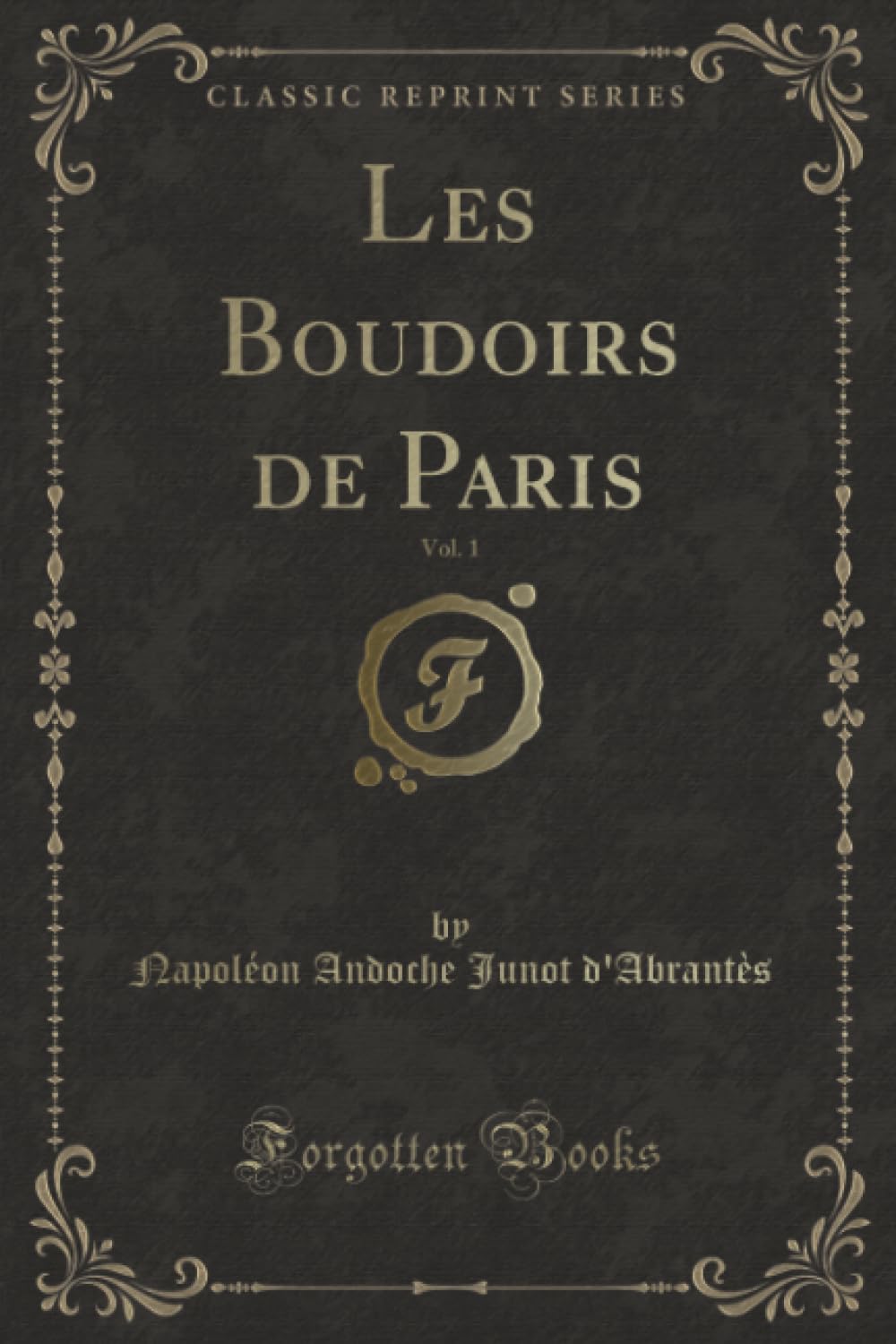 Les Boudoirs de Paris, Vol. 1 (Classic Reprint) Contemporary literature