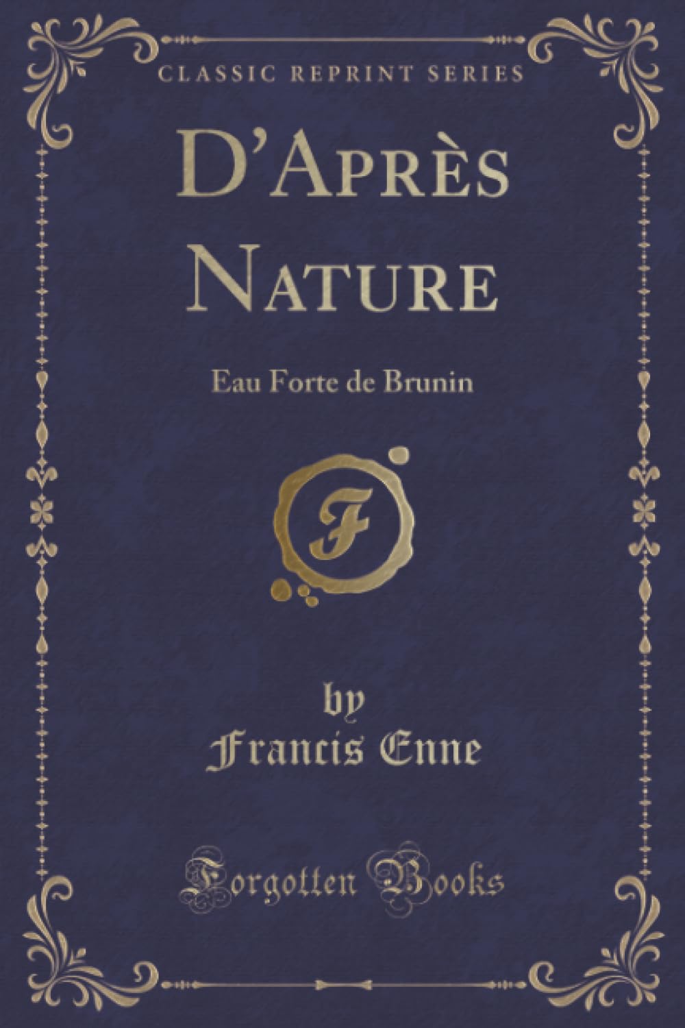 D'Après Nature (Classic Reprint): Eau Forte de Brunin: Eau Forte de Brunin (Classic Reprint) Contemporary literature