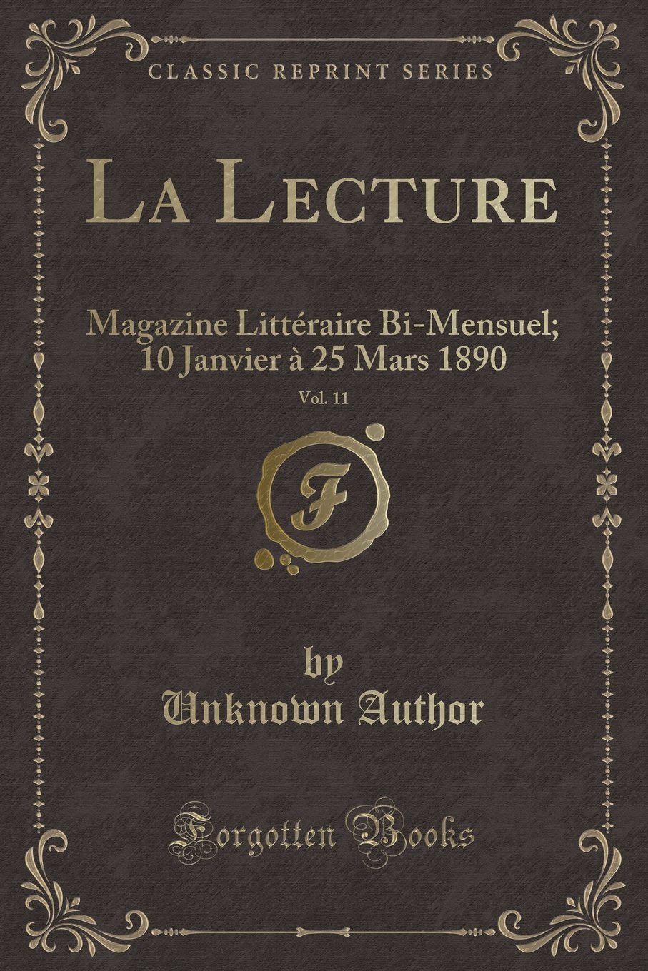 La Lecture, Vol. 11: Magazine Litteraire Bi-Mensuel; 10 Janvier a 25 Mars 1890 (Classic Reprint) Contemporary literature