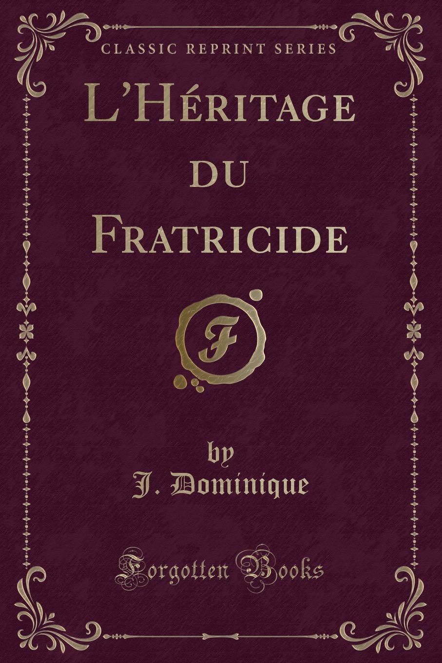 L'Héritage du Fratricide (Classic Reprint) Contemporary literature