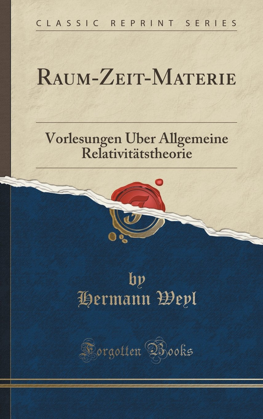 Raum-Zeit-Materie: Vorlesungen Uber Allgemeine Relativitatstheorie (Classic Reprint) Natural Sciences
