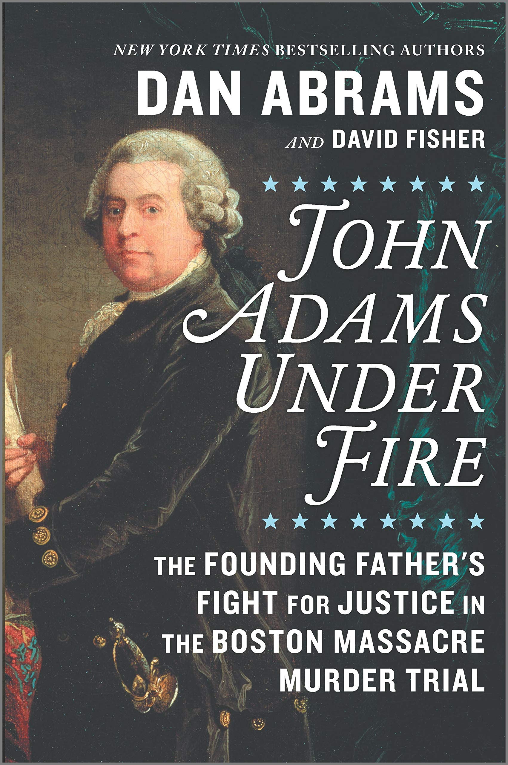 John Adams Under Fire: The Founding Father's Fight for Justice in the Boston Massacre Murder Trial book
