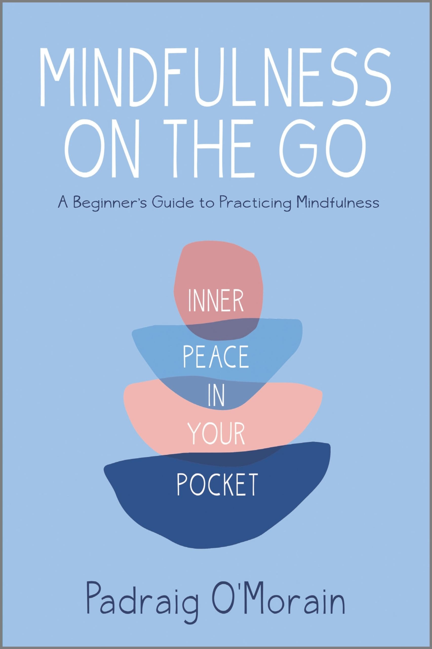 Mindfulness on the Go: Inner Peace in Your Pocket Business, Finance & Career