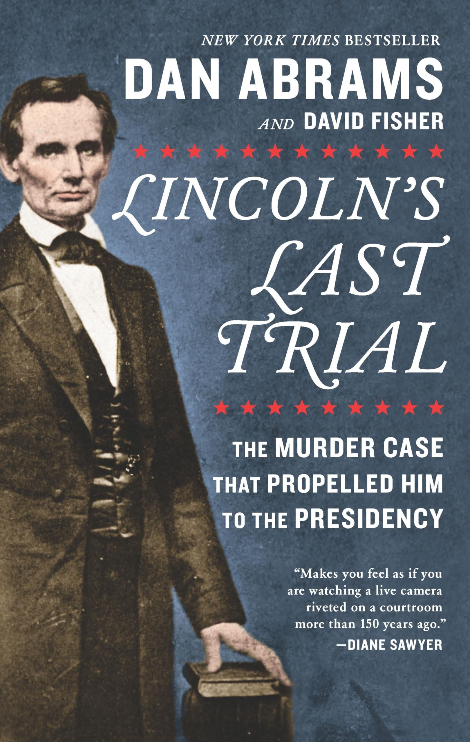 Lincoln's Last Trial: The Murder Case That Propelled Him to the Presidency: The Murder Case That Propelled Him to the Presidency – A NYT Bestseller Legal History and Presidential Biography Law