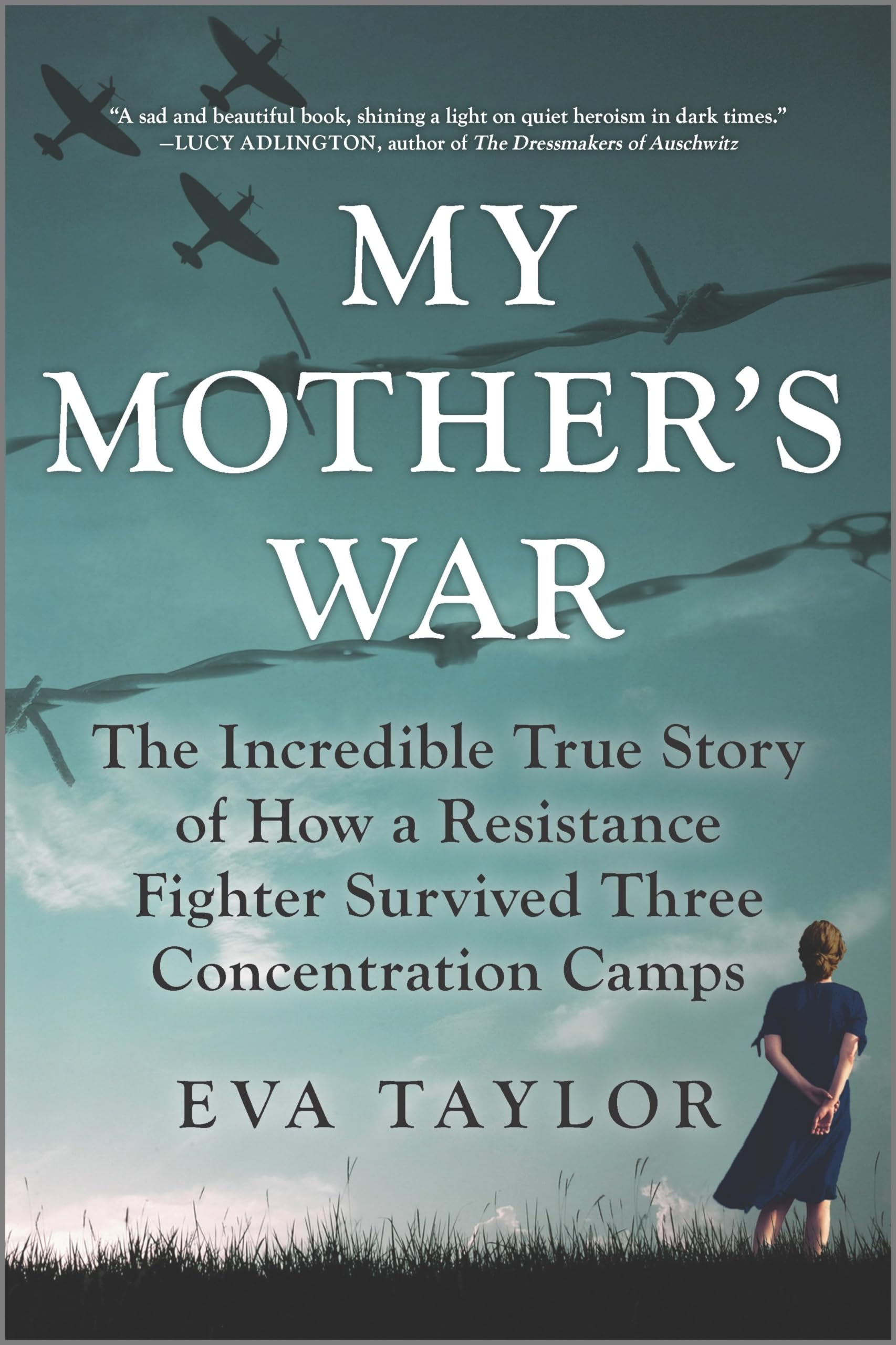 My Mother's War: The Incredible True Story of How a Resistance Fighter Survived Three Concentration Camps Social Sciences