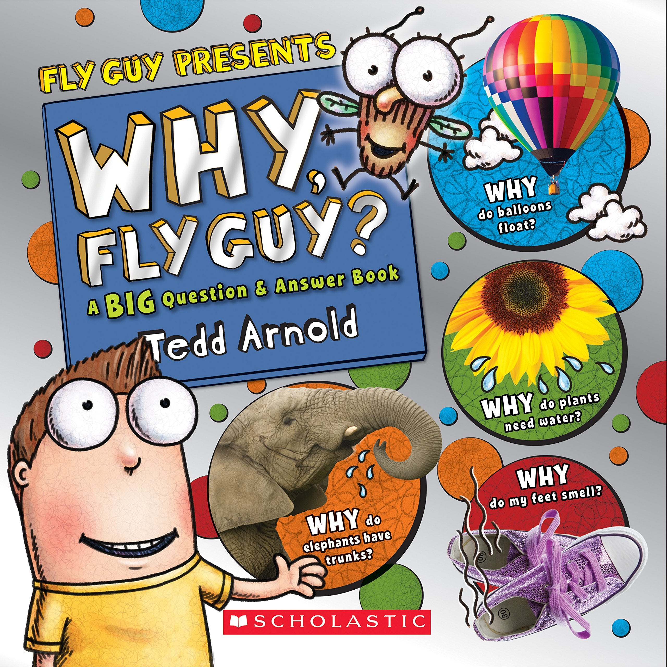 Why, Fly Guy?: Answers to Kids' Big Questions (Fly Guy Presents): Answers to Kids' Big Questions book