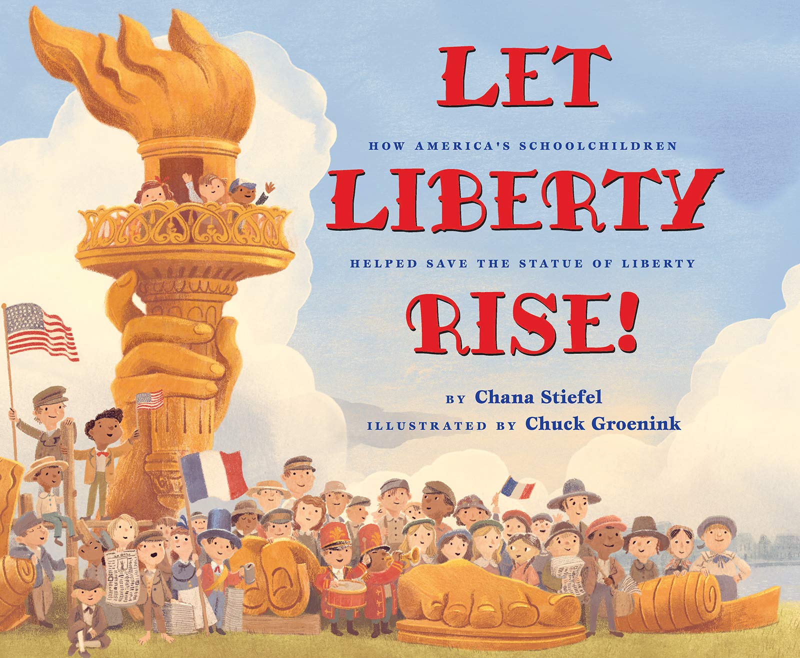 Let Liberty Rise!: The True Story of How Schoolchildren Helped Save the Statue of Liberty: How America’s Schoolchildren Helped Save the Statue of Liberty Politics & History