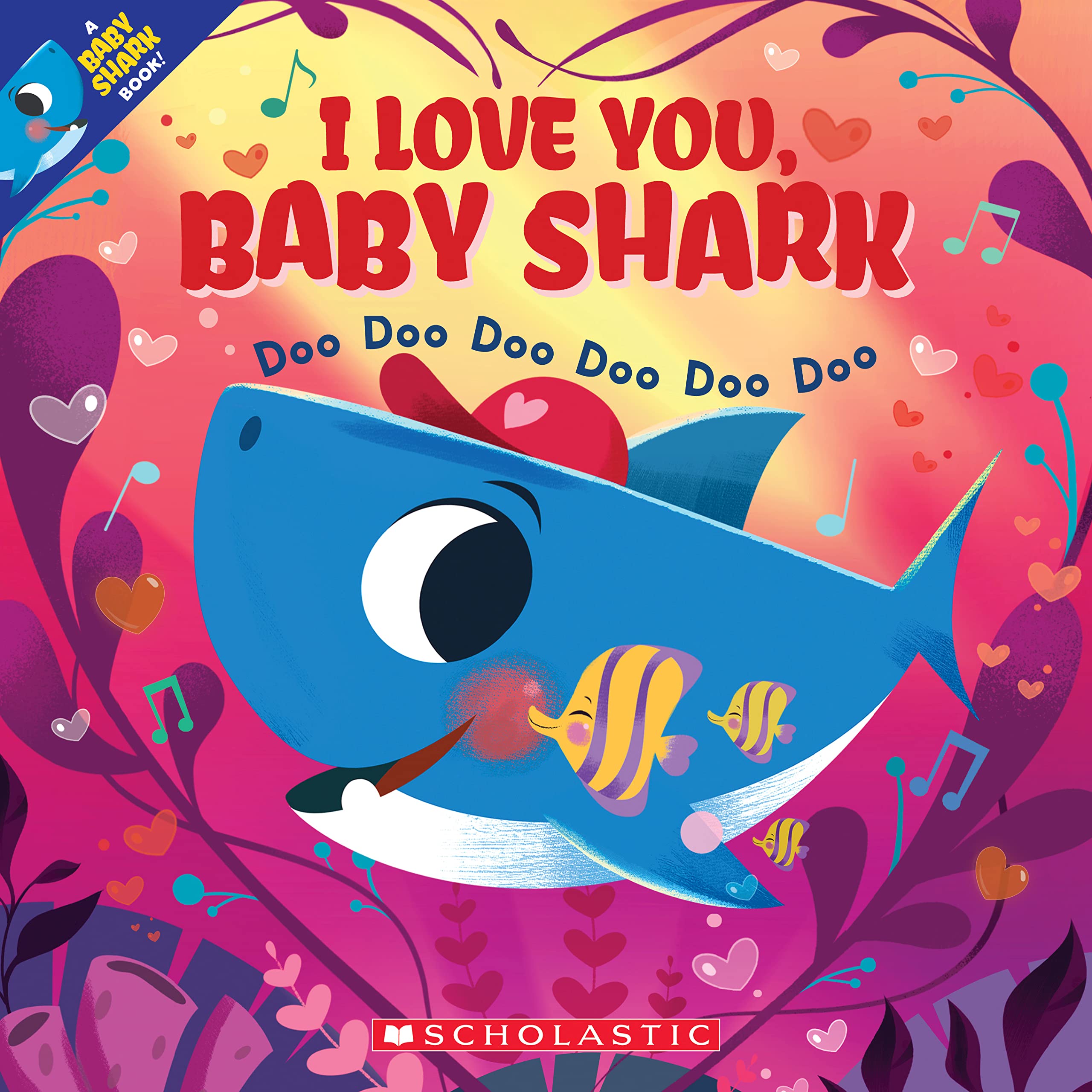 I Love You, Baby Shark: Doo Doo Doo Doo Doo Doo (A Baby Shark Book) book