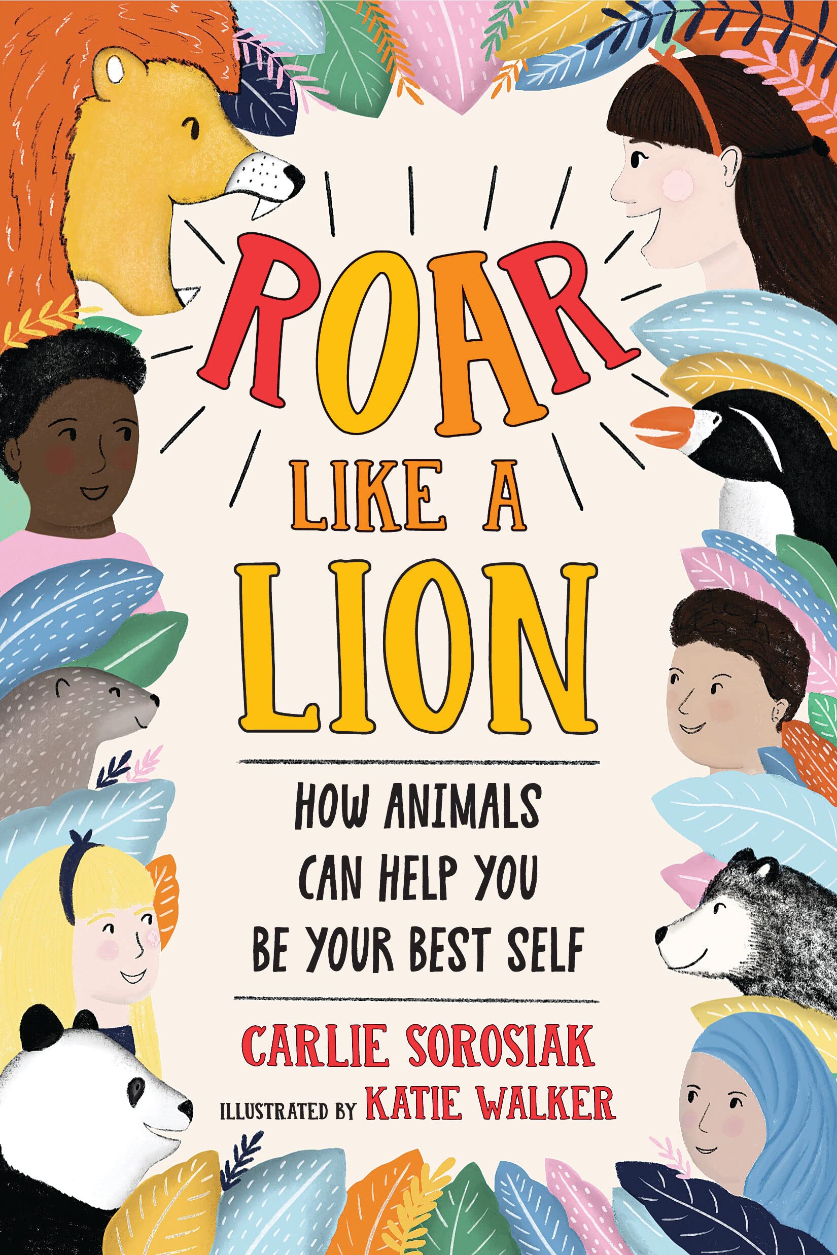 Roar Like a Lion: How Animals Can Help You Be Your Best Self Non-fiction