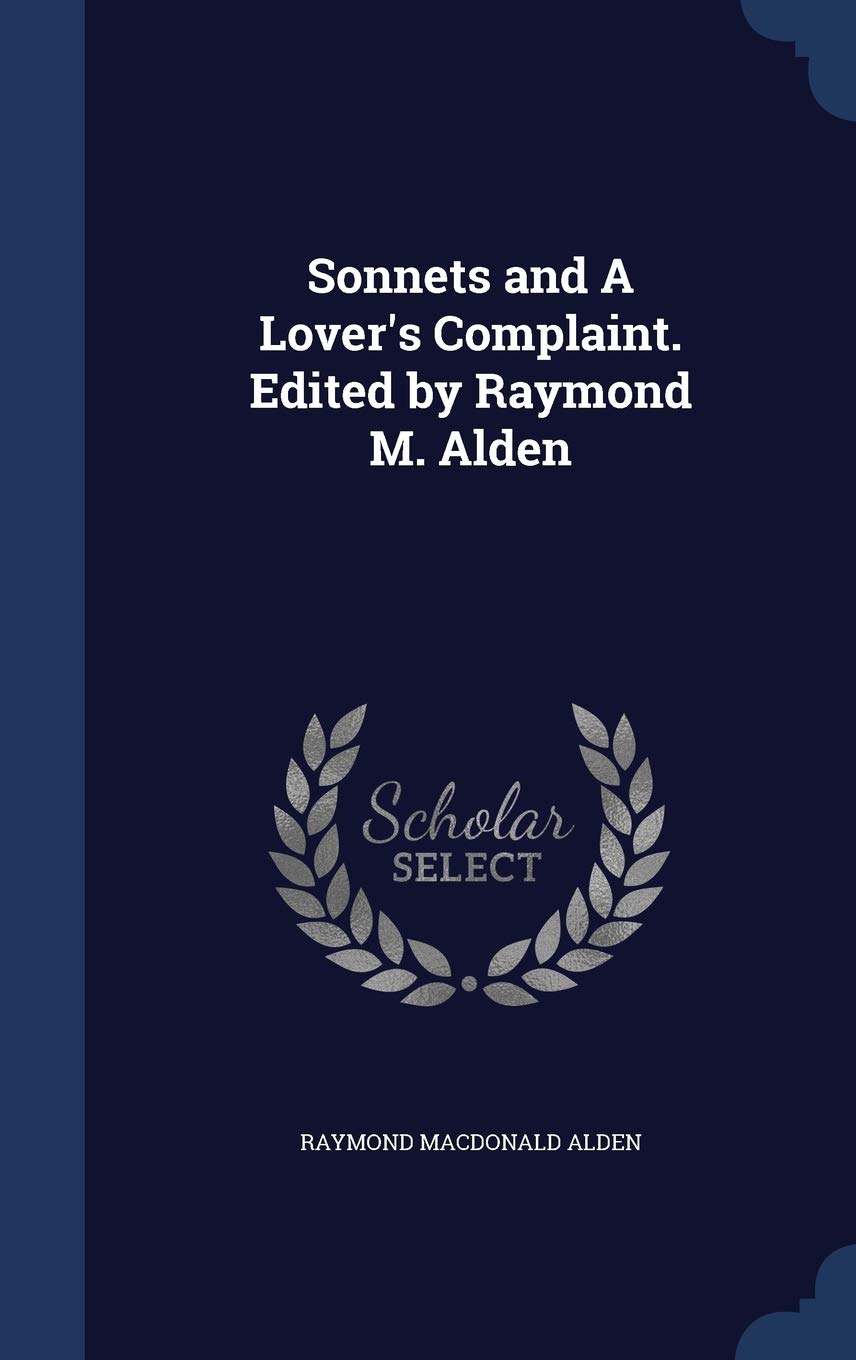 Sonnets and A Lover's Complaint. Edited by Raymond M. Alden Politics & History
