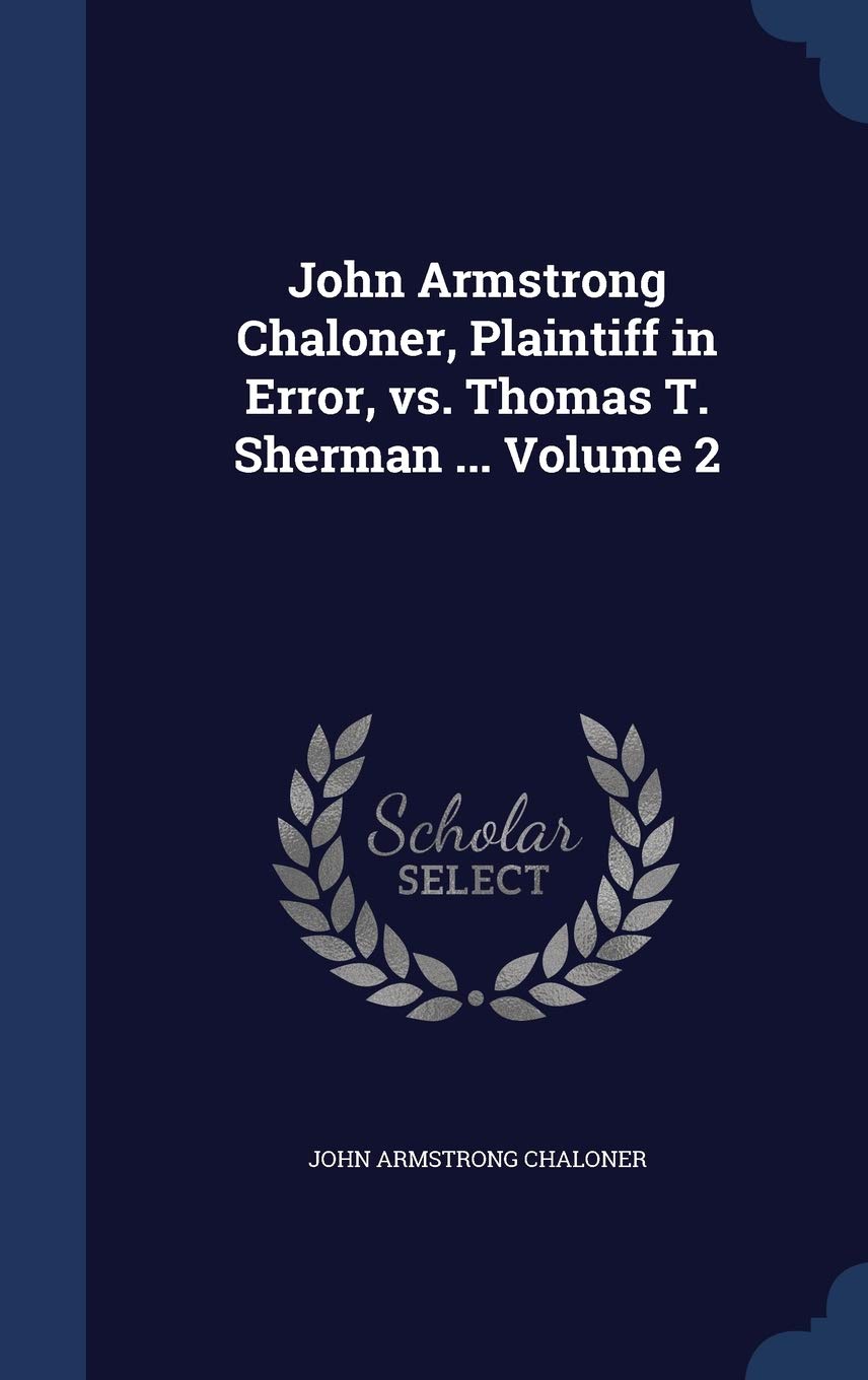 John Armstrong Chaloner, Plaintiff in Error, vs. Thomas T. Sherman ... Volume 2 Law