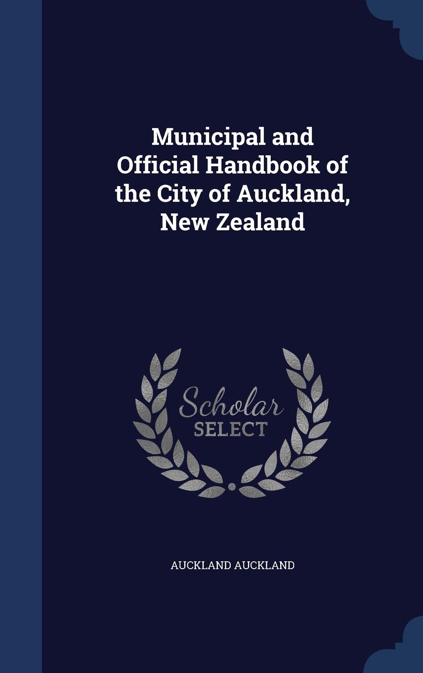 Municipal and Official Handbook of the City of Auckland, New Zealand Politics & History