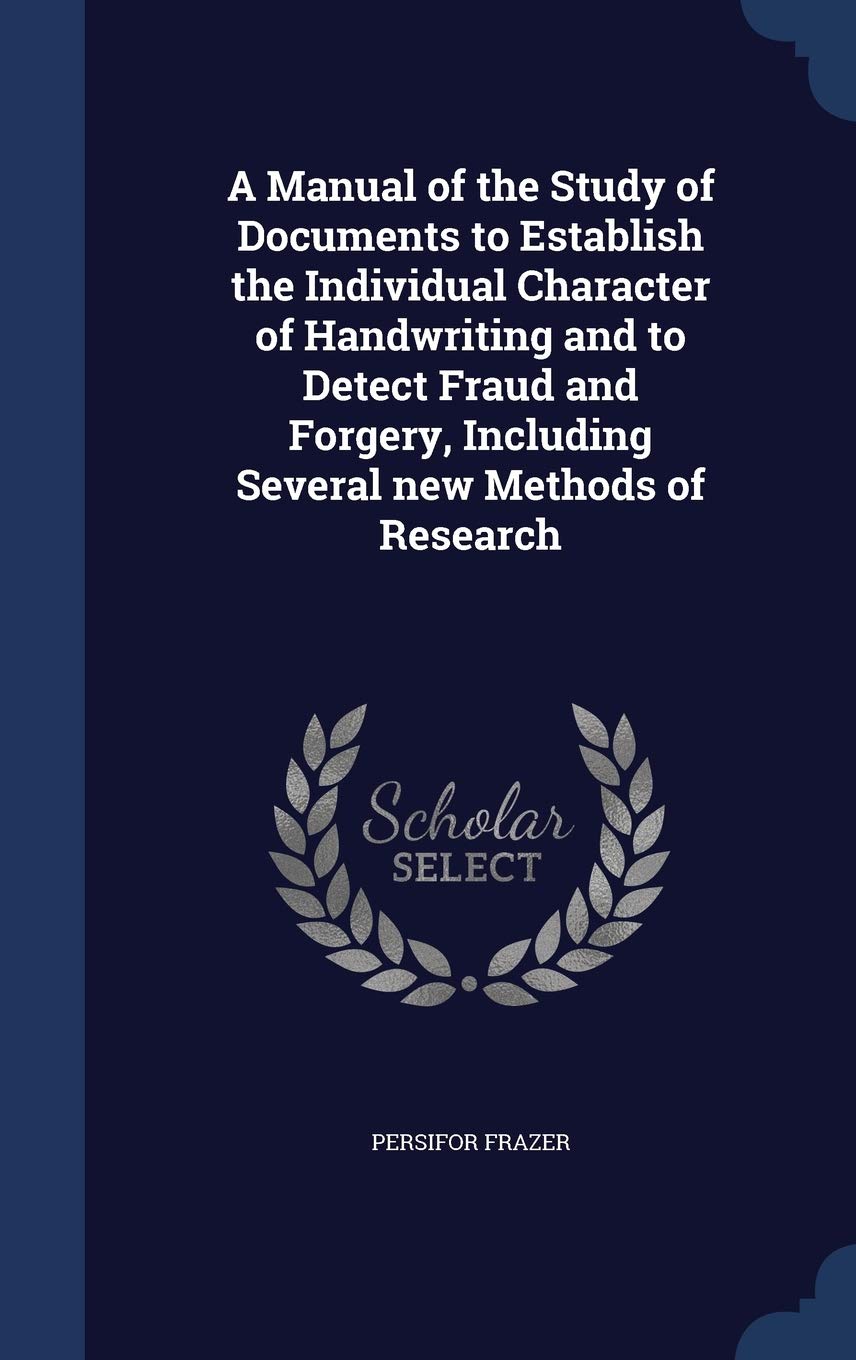 A Manual of the Study of Documents to Establish the Individual Character of Handwriting and to Detect Fraud and Forgery, Including Several new Methods of Research Hobbies & Crafts