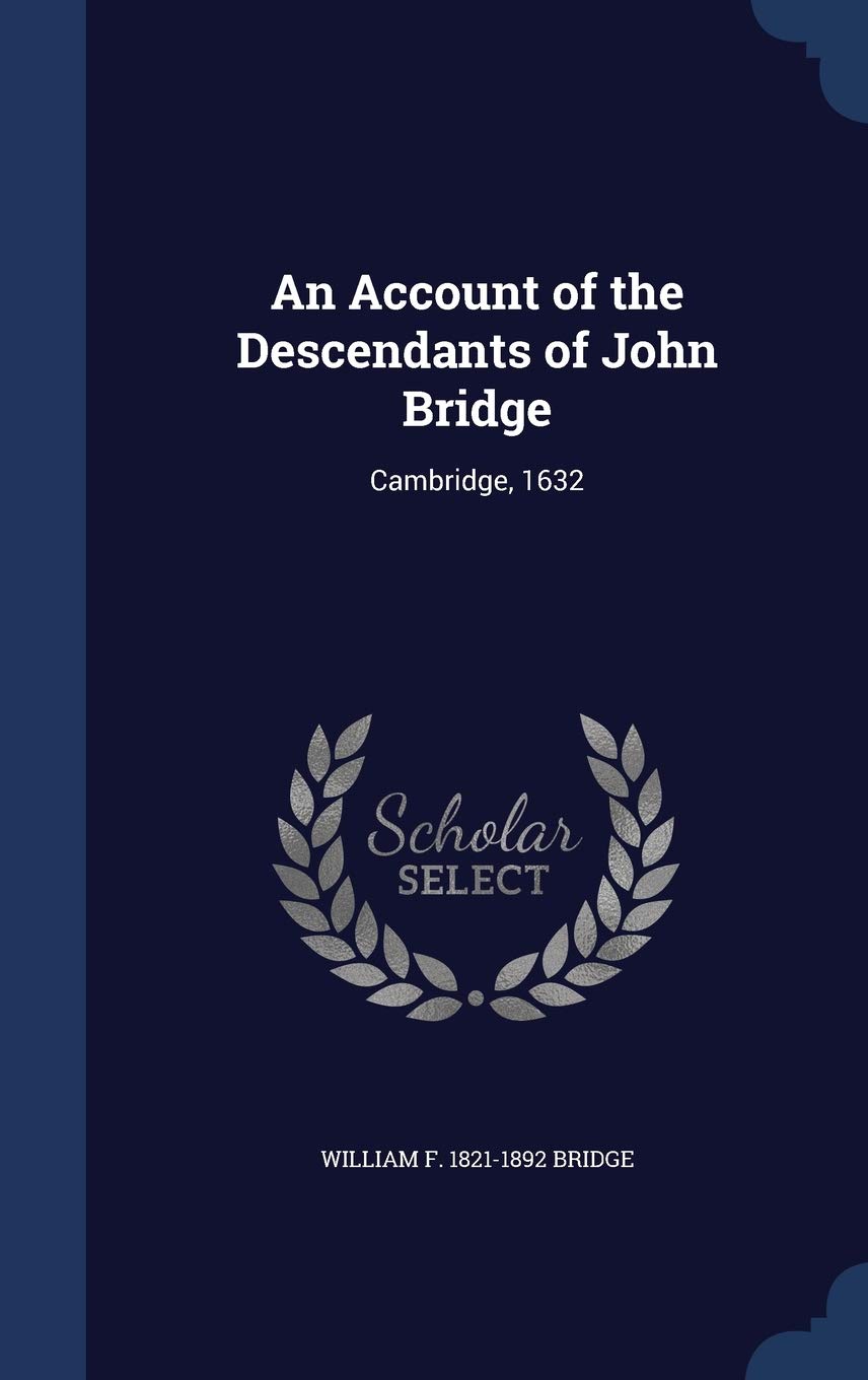 An Account of the Descendants of John Bridge: Cambridge, 1632 Politics & History