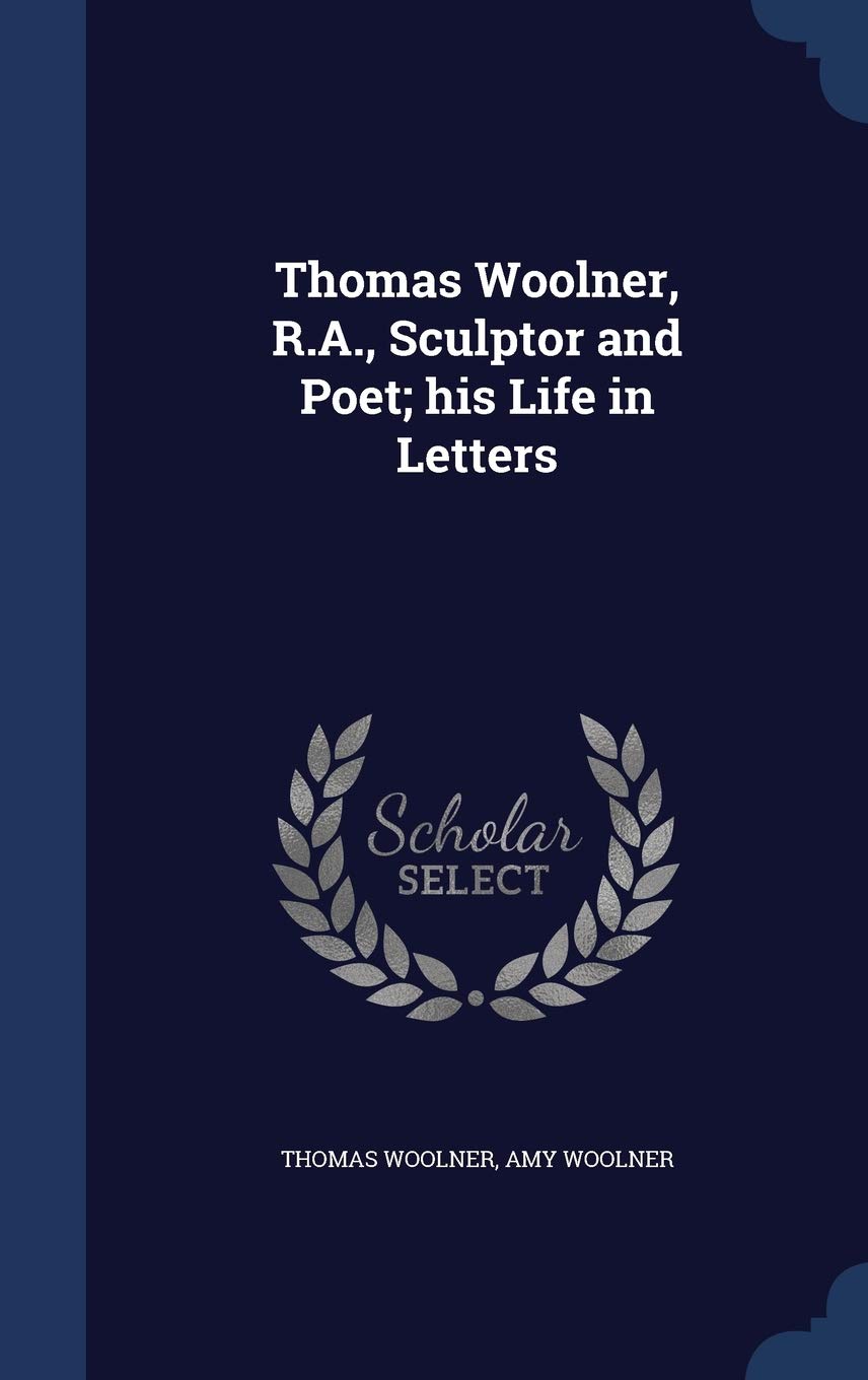Thomas Woolner, R.A., Sculptor and Poet; his Life in Letters Memories