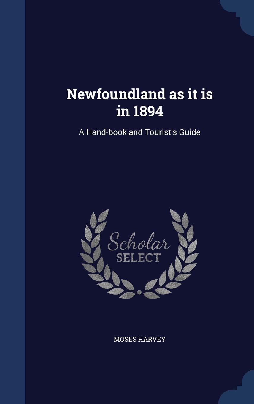 Newfoundland as It Is in 1894: A Hand-Book and Tourist's Guide Politics & History