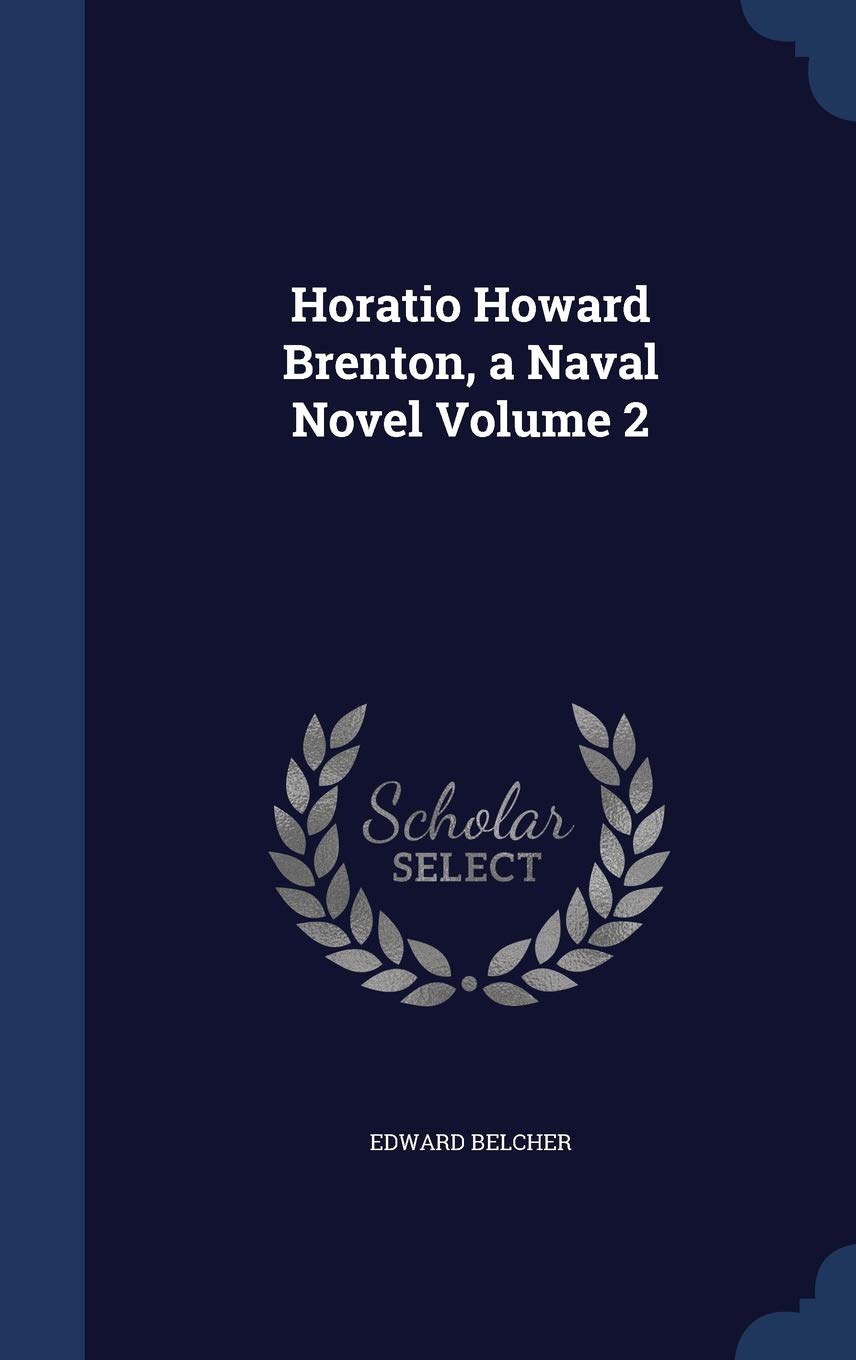 Horatio Howard Brenton, a Naval Novel Volume 2 Politics & History