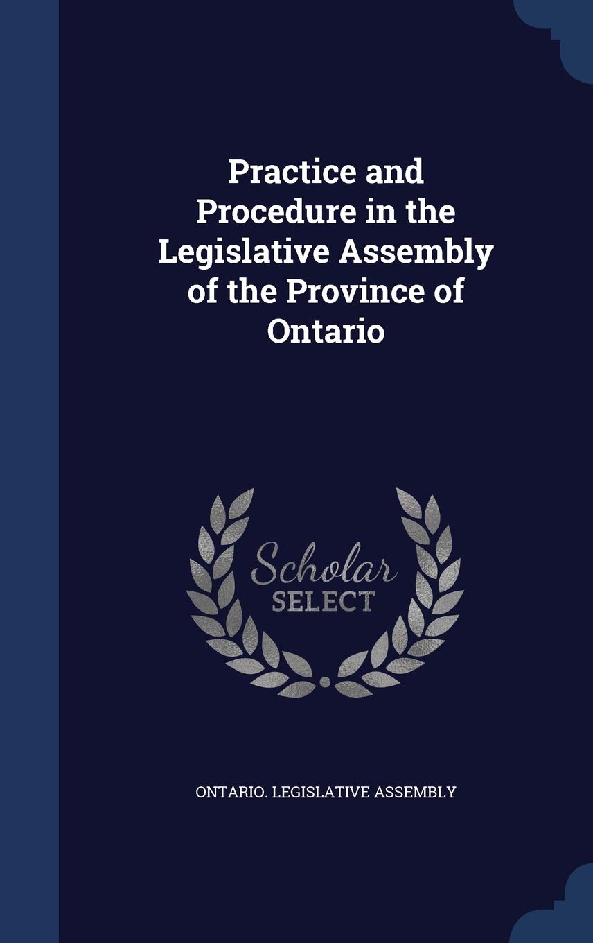 Practice and Procedure in the Legislative Assembly of the Province of Ontario Politics & History