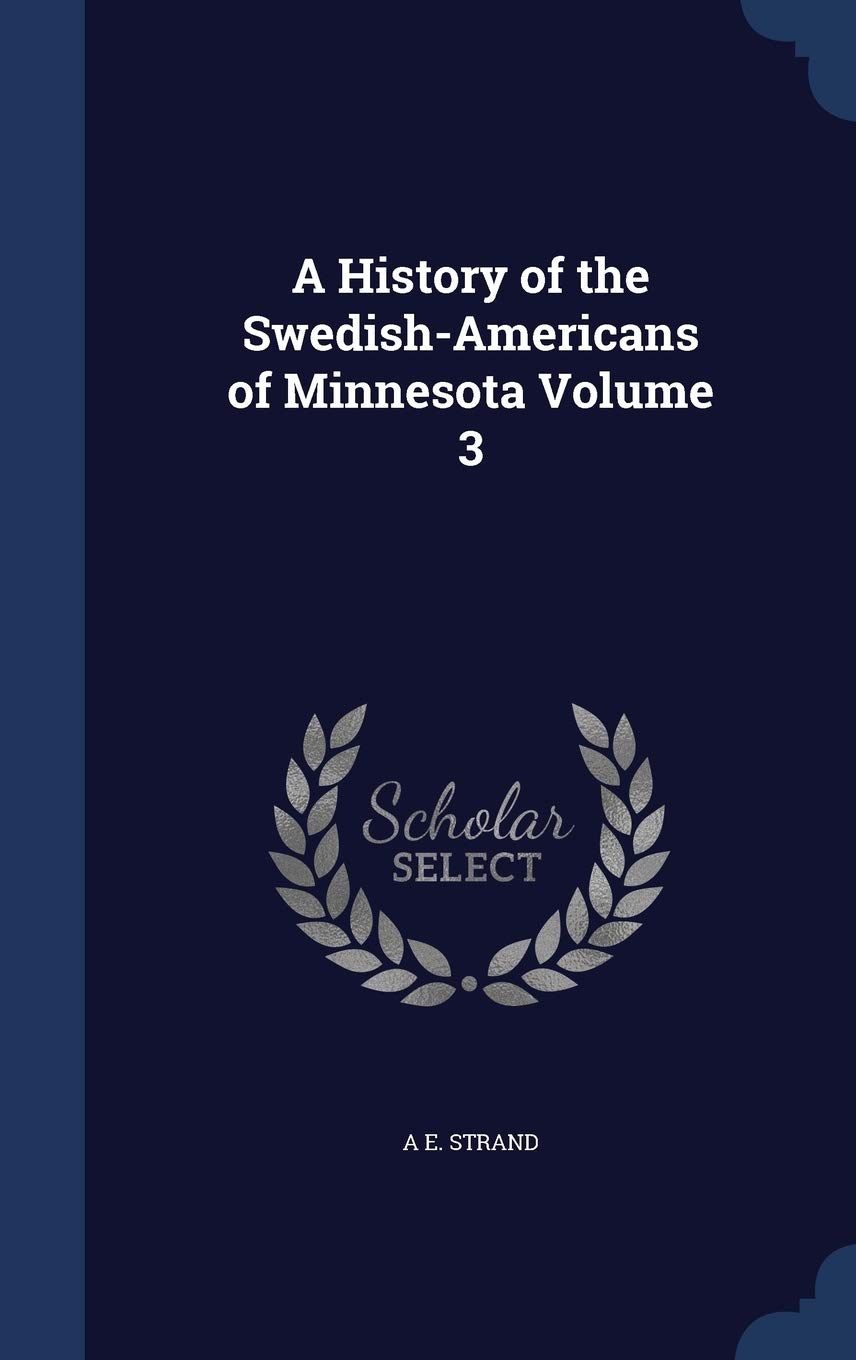 A History of the Swedish-Americans of Minnesota Volume 3 Reference Books