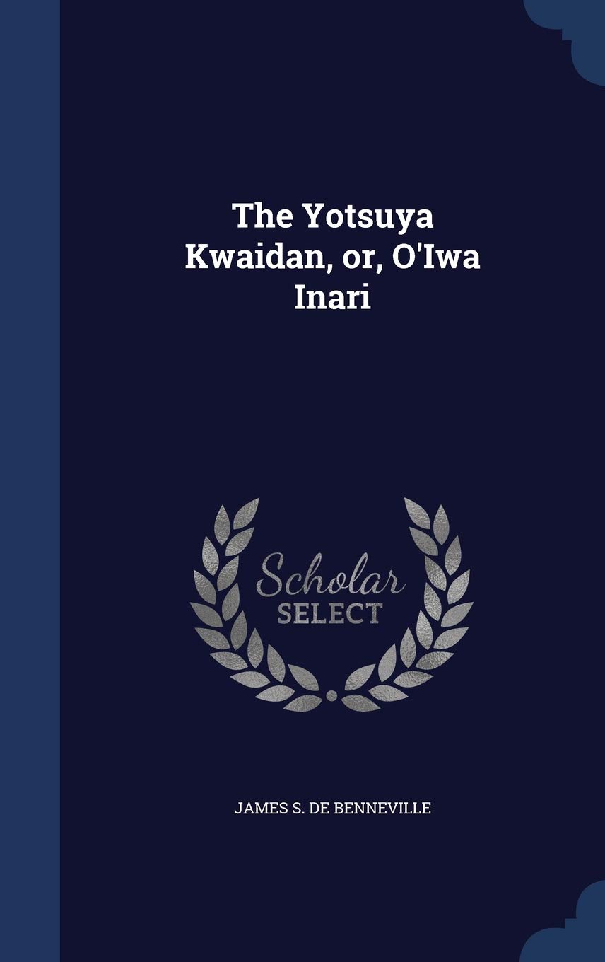 The Yotsuya Kwaidan, or, O'Iwa Inari Business & Technology