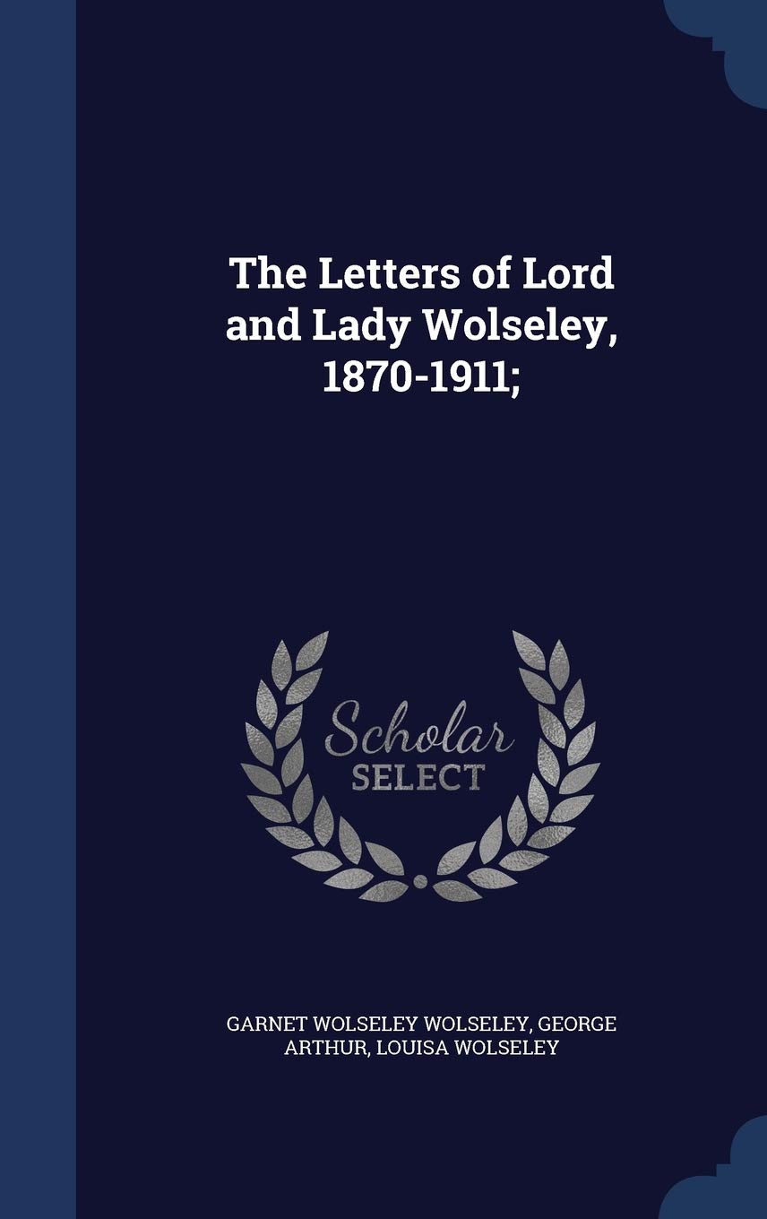 The Letters of Lord and Lady Wolseley, 1870-1911; Politics & History