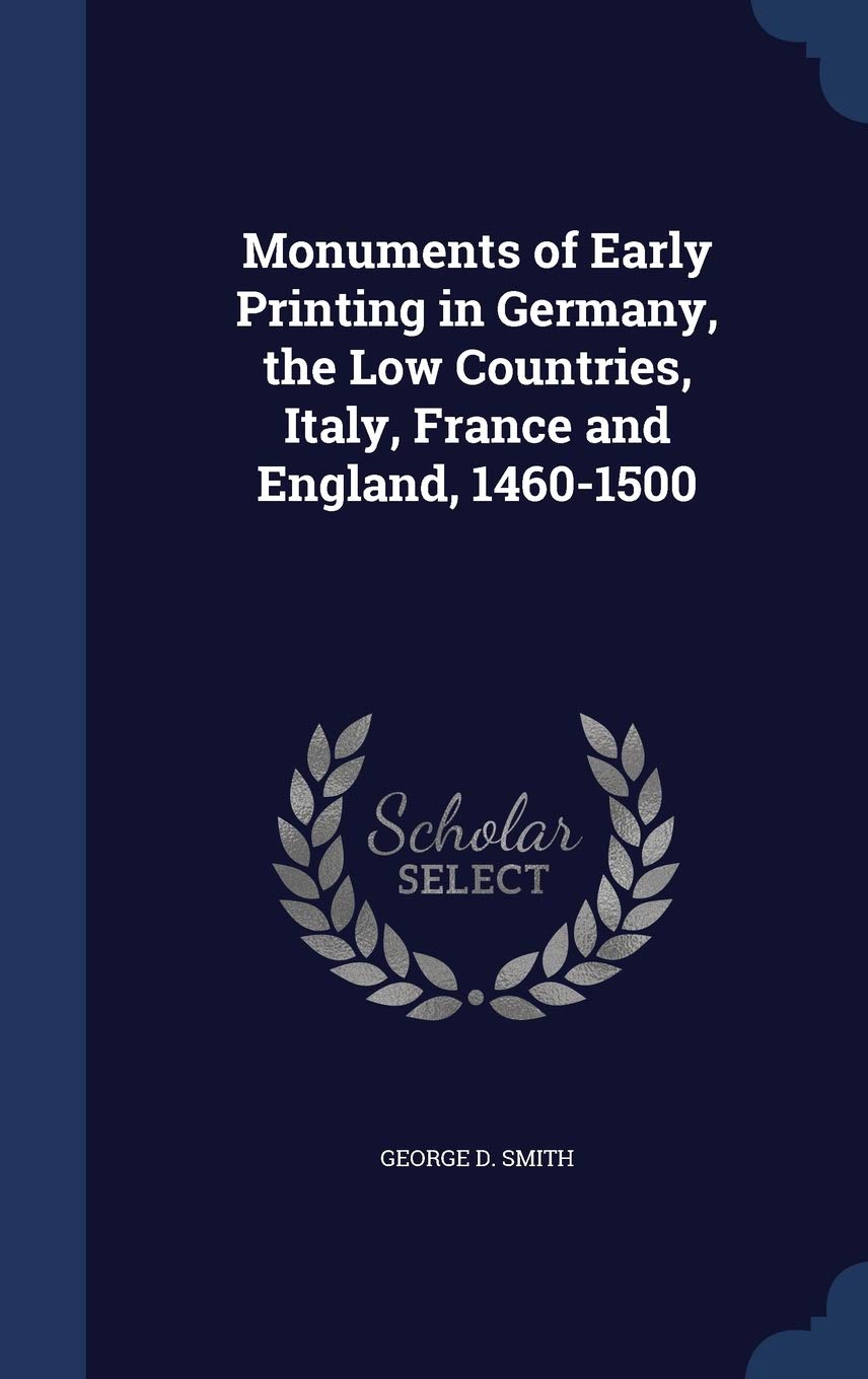 Monuments of Early Printing in Germany, the Low Countries, Italy, France and England, 1460-1500 Politics & History