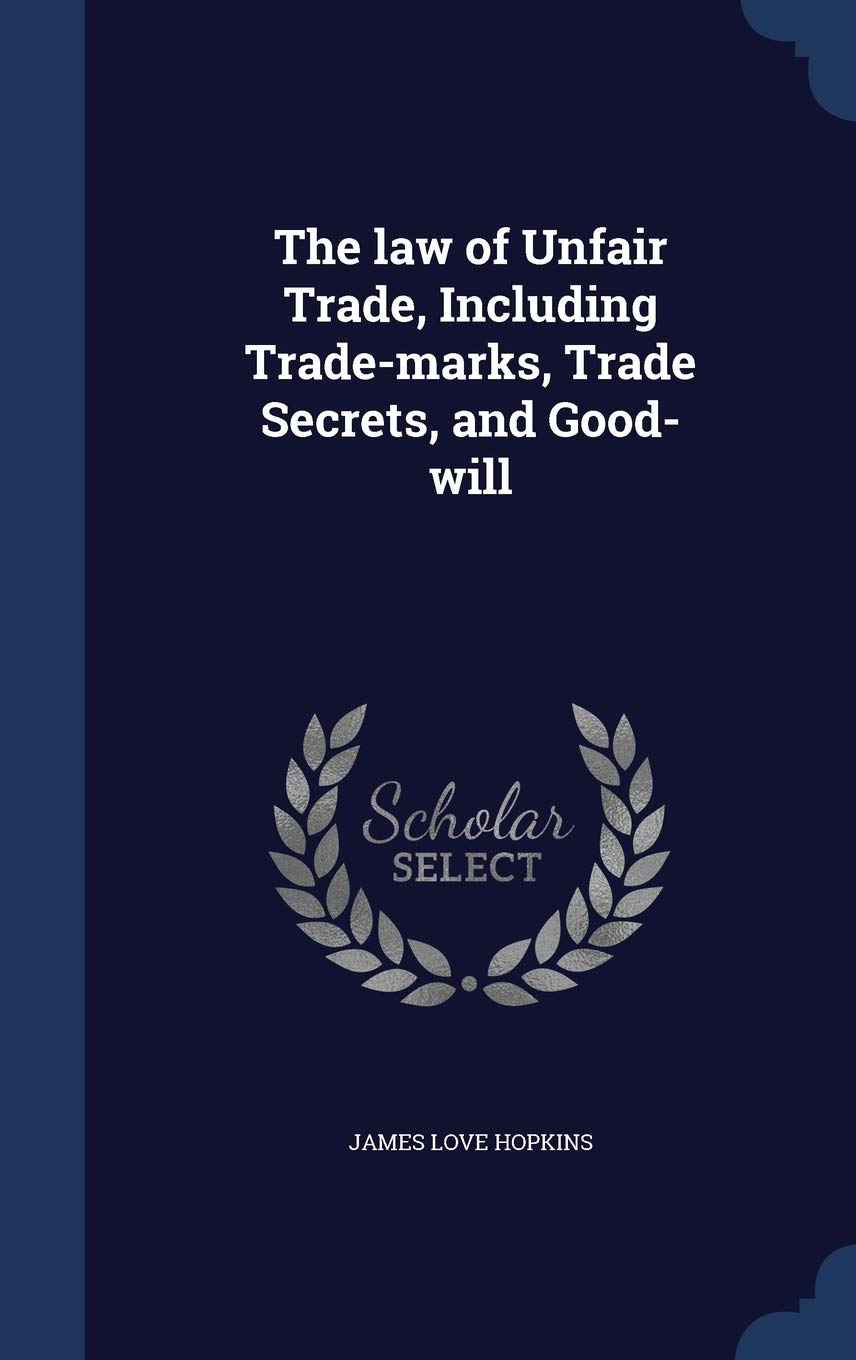 The law of Unfair Trade, Including Trade-marks, Trade Secrets, and Good-will Politics & History