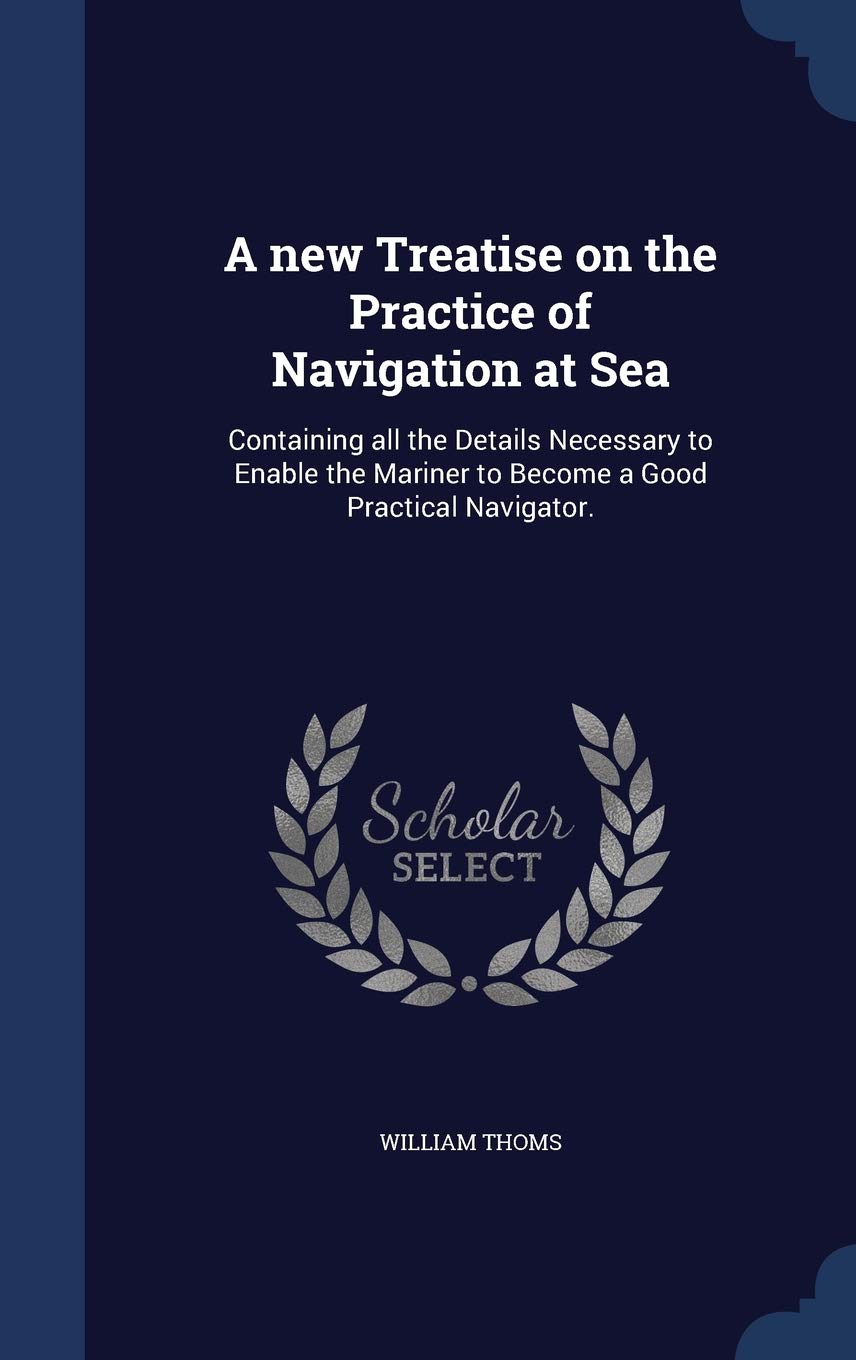 A new Treatise on the Practice of Navigation at Sea Politics & History