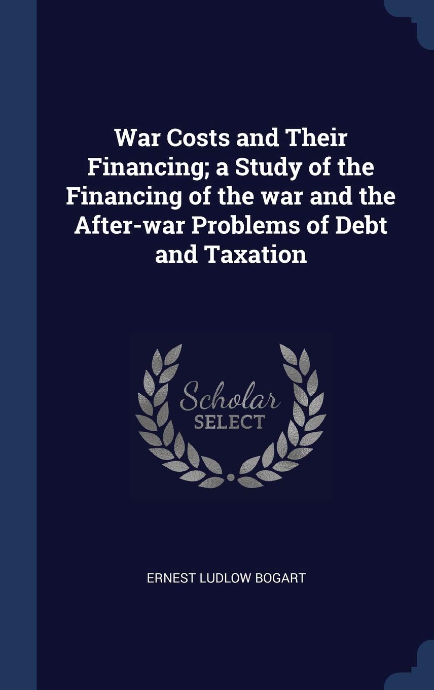 War Costs and Their Financing; a Study of the Financing of the war and the After-war Problems of Debt and Taxation Business, Finance & Career