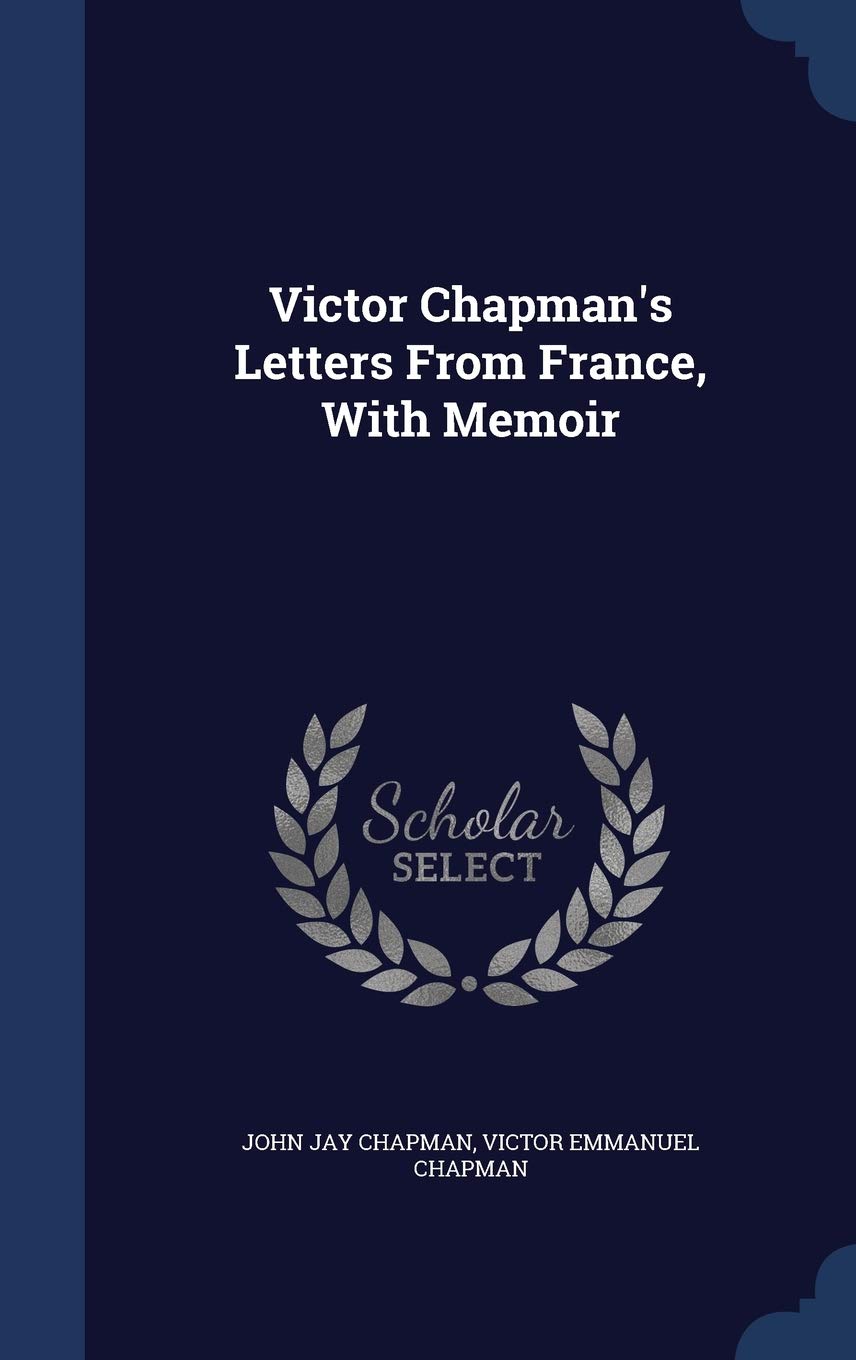 Victor Chapman's Letters From France, With Memoir Politics & History