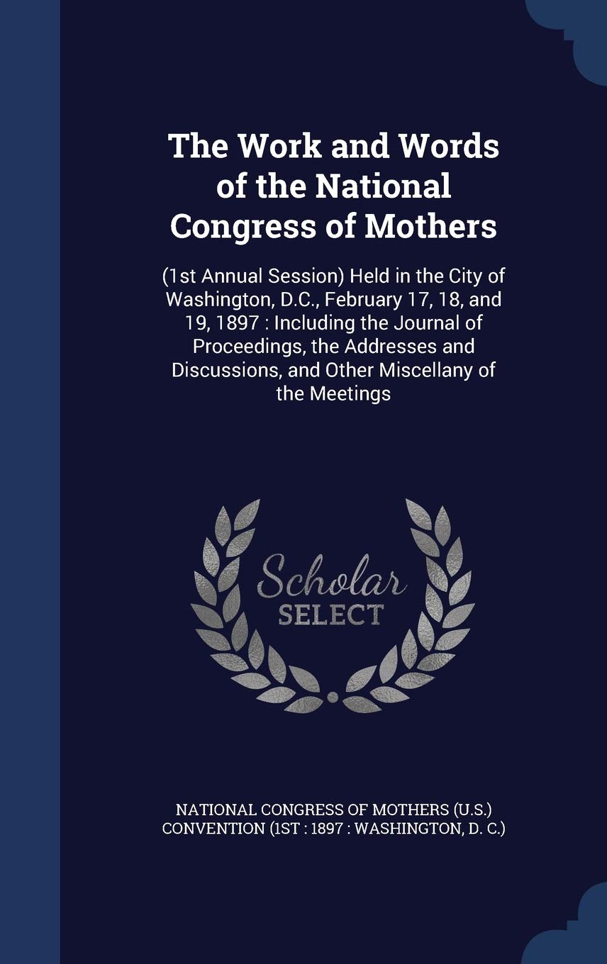 The Work and Words of the National Congress of Mothers Politics & History
