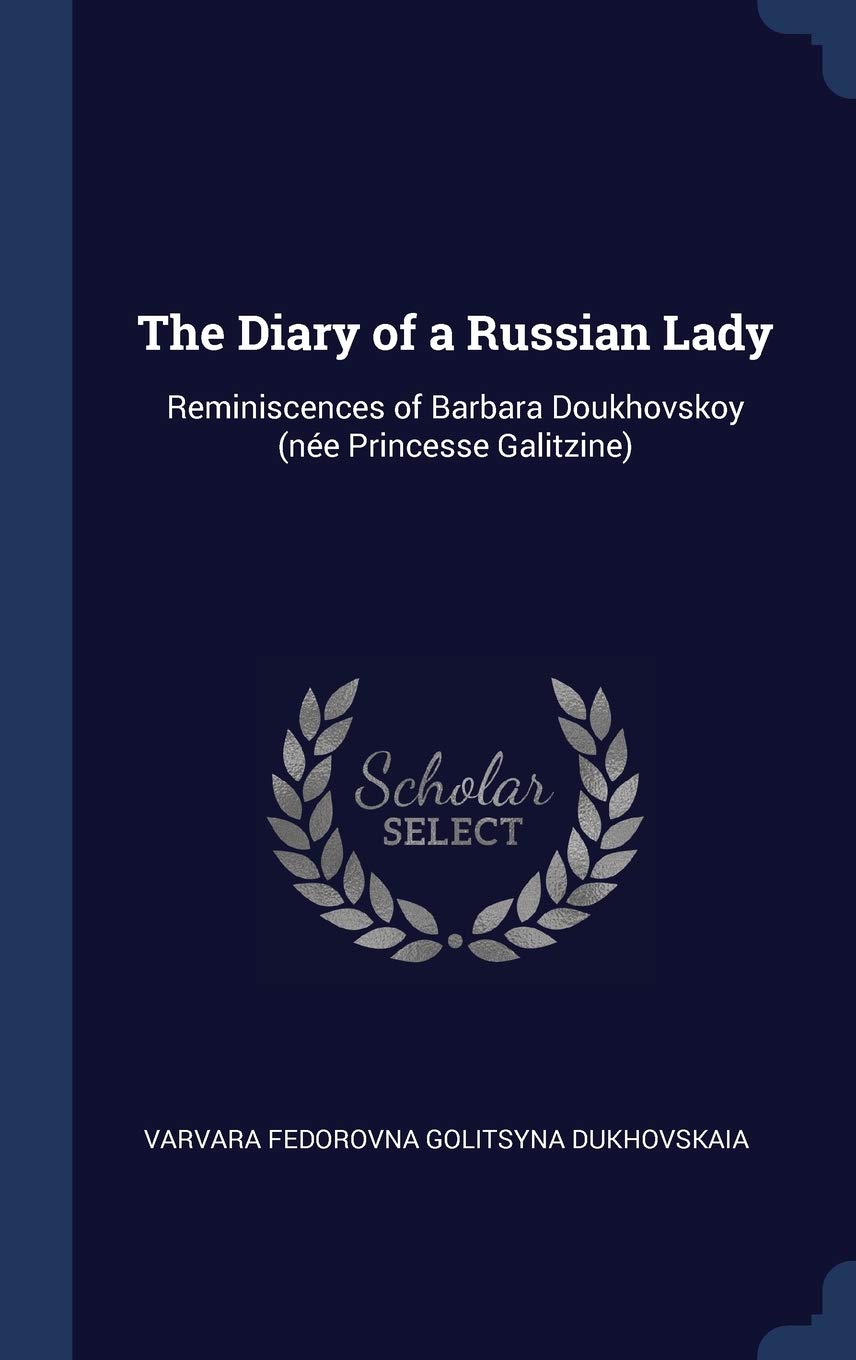 The Diary of a Russian Lady: Reminiscences of Barbara Doukhovskoy (née Princesse Galitzine) Politics & History