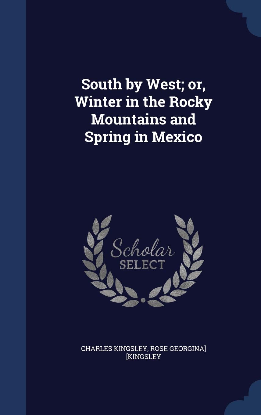 South by West; or, Winter in the Rocky Mountains and Spring in Mexico Politics & History