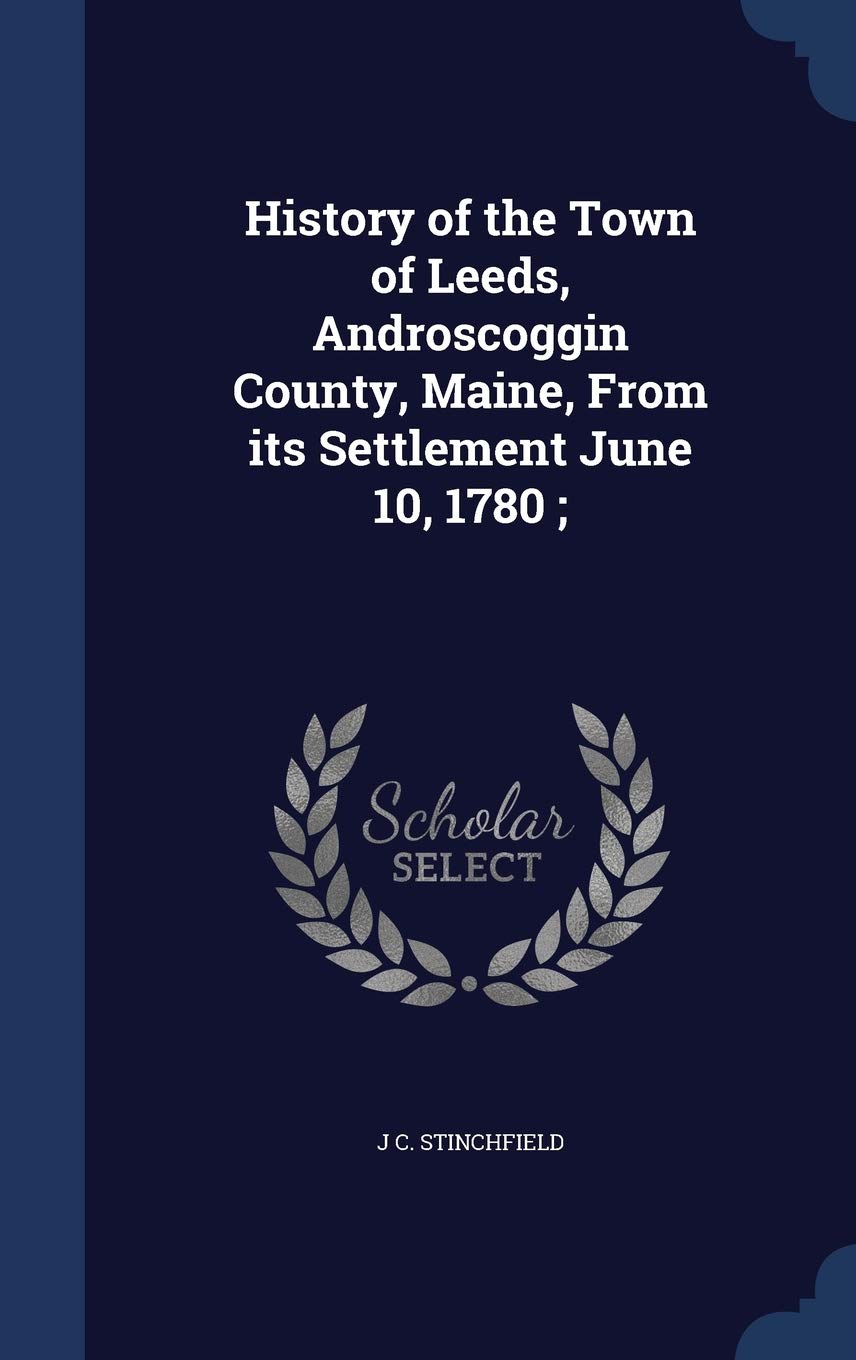 History of the Town of Leeds, Androscoggin County, Maine, From its Settlement June 10, 1780; Politics & History